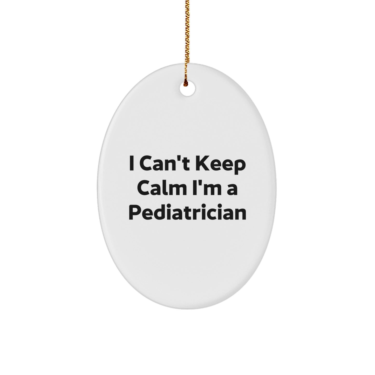 Funny Pediatrician Gifts - Oval Ornament, I Can't Keep Calm I'm A Pediatrician, Christmas Unique Presents from Friends, Family, or Coworkers - Image 1