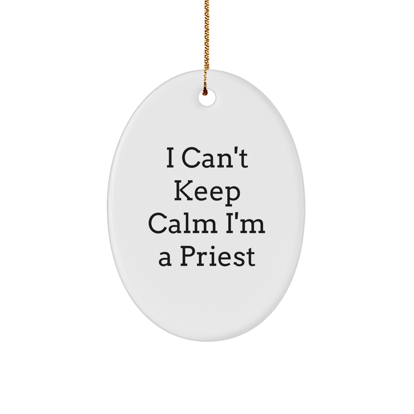 Funny Priest Gifts for Men - 'I Can't Keep Calm I'm A Priest' Oval Ornament, Christmas Unique Gifts from Friends to Family - Image 1