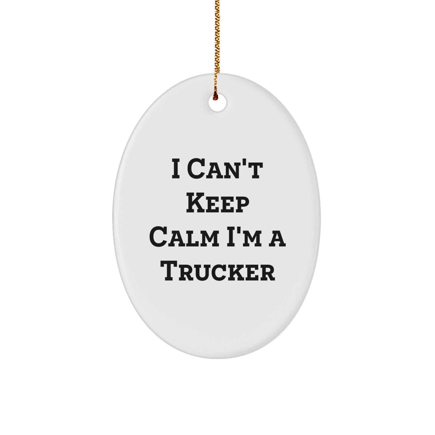 Funny I Can't Keep Calm I'm A Trucker Oval Ornament Gifts for Christmas from Friends - Image 1