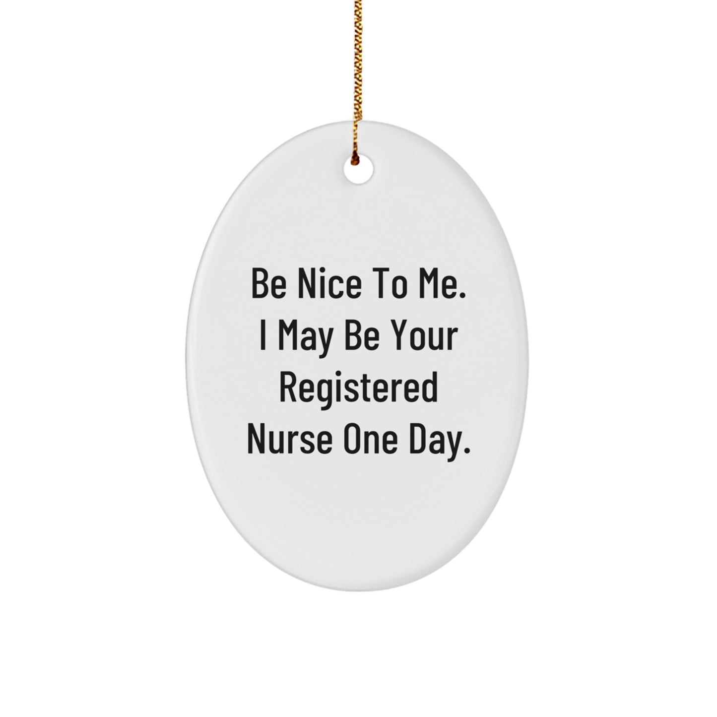 Registered Nurse Gifts, Be Nice To Me Oval Ornament, Funny Quote, Christmas Unique Gifts from Friends to Family - Image 1