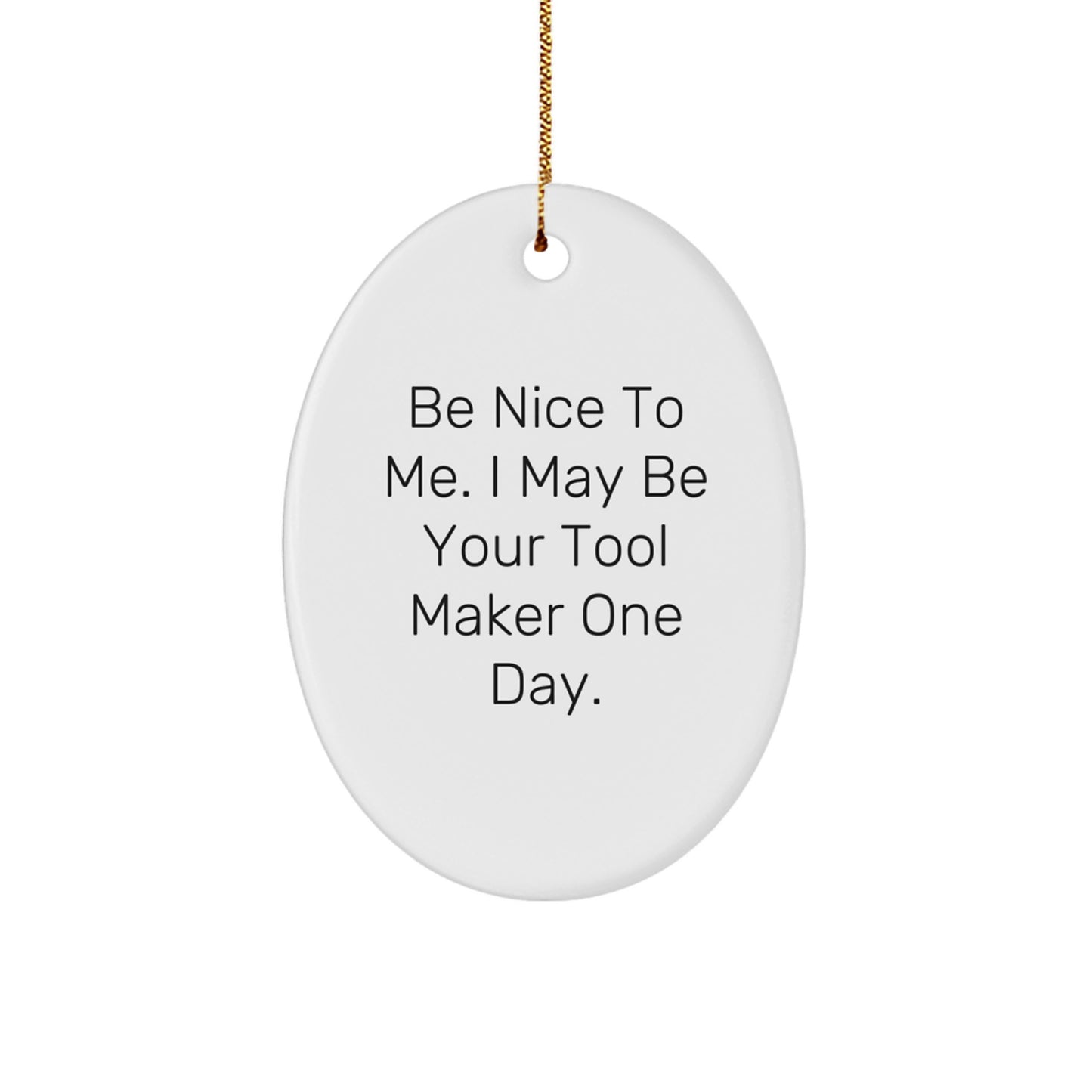 Funny Tool Maker Gifts from Friends - 'Be Nice To Me' Oval Ornament for Tool Makers, Christmas Unique Gifts - Image 1