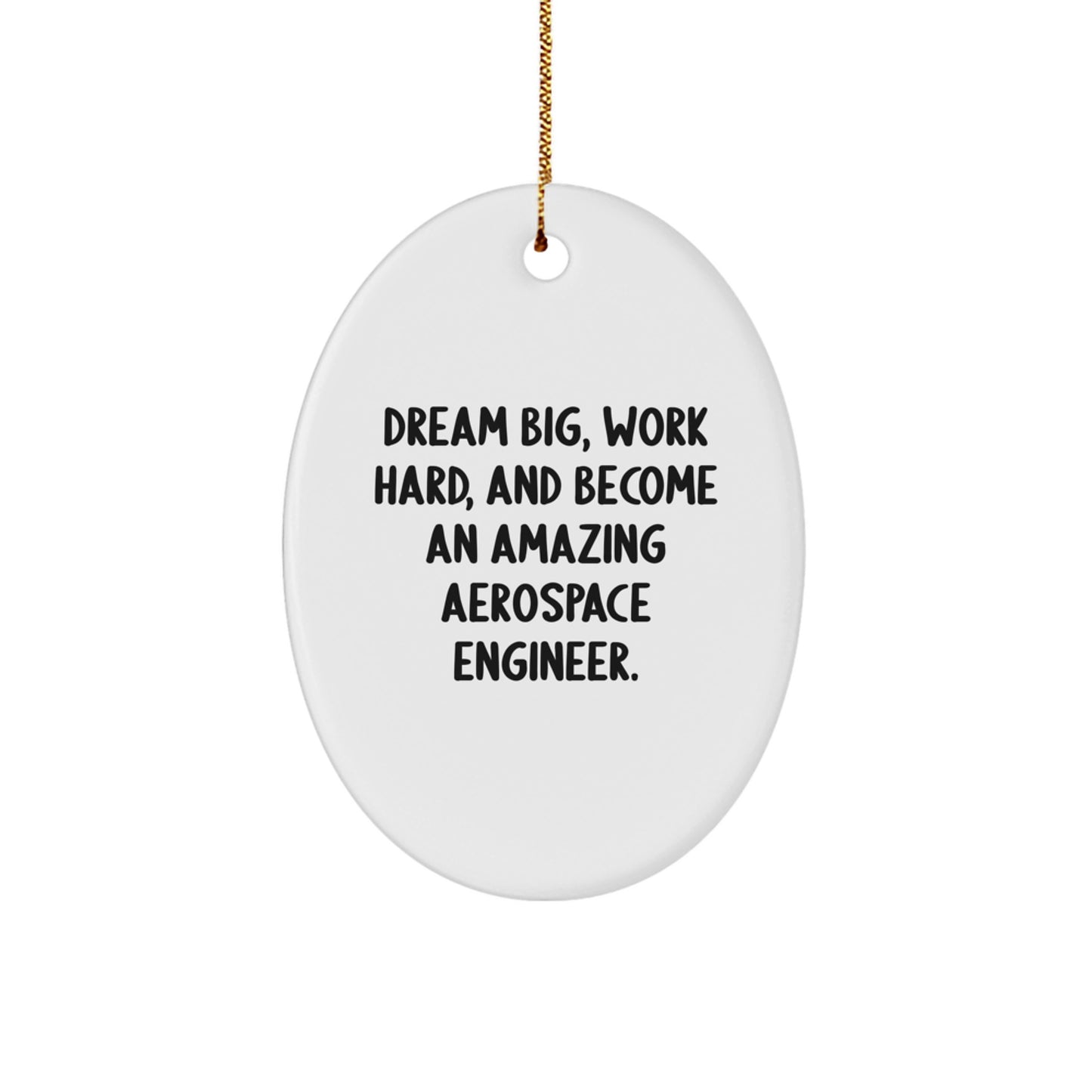 Aerospace Engineer Gifts - Oval Ornament for Christmas - 'Dream Big, Work Hard, And Become An Amazing Aerospace Engineer.' from Friends and Family - Image 1