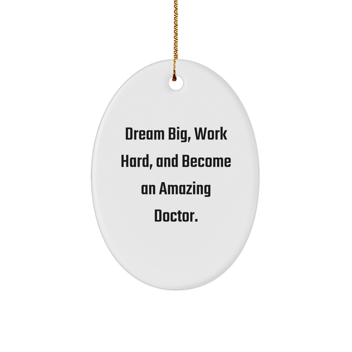 Gifts from Friends for Amazing Doctors - Inspirational Oval Ornament with 'Dream Big, Work Hard, And Become An Amazing Doctor.' Quote, Perfect for Christmas - Image 1