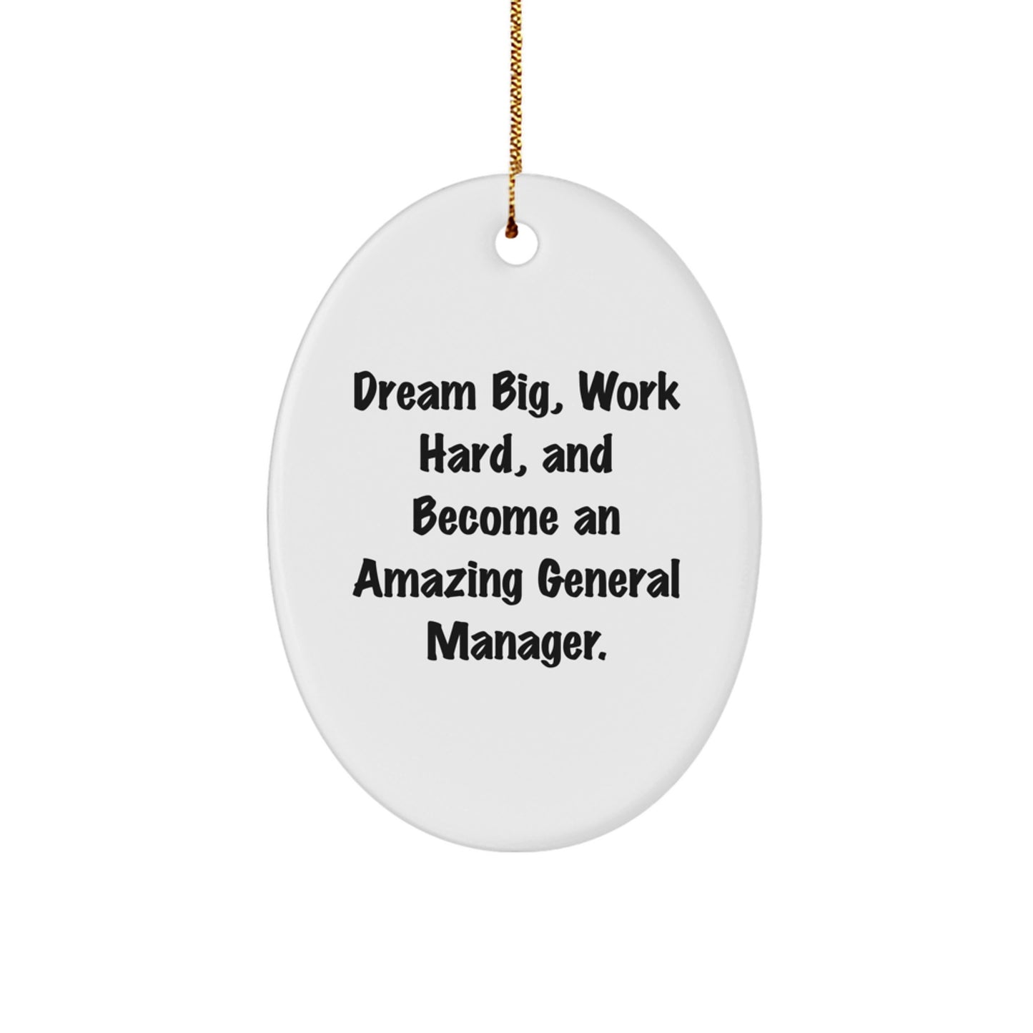 Funny General Manager Gifts for Men - Oval Ornament with 'Dream Big, Work Hard, And Become An Amazing General Manager.' Quote - Gift from Friends or Family for Christmas - Image 1