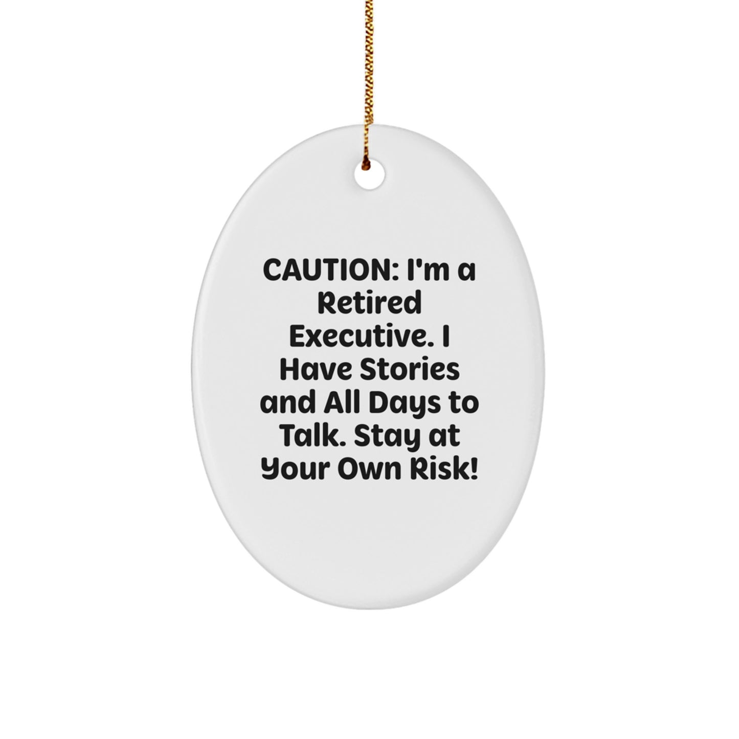Executive Oval Ornament, 'Caution: I'm A Retired Executive. I Have Stories And All Days To Talk. Stay At Your Own Risk!' Funny Oval Gift from Family to Friends, Christmas Unique Executive Gifts - Image 1