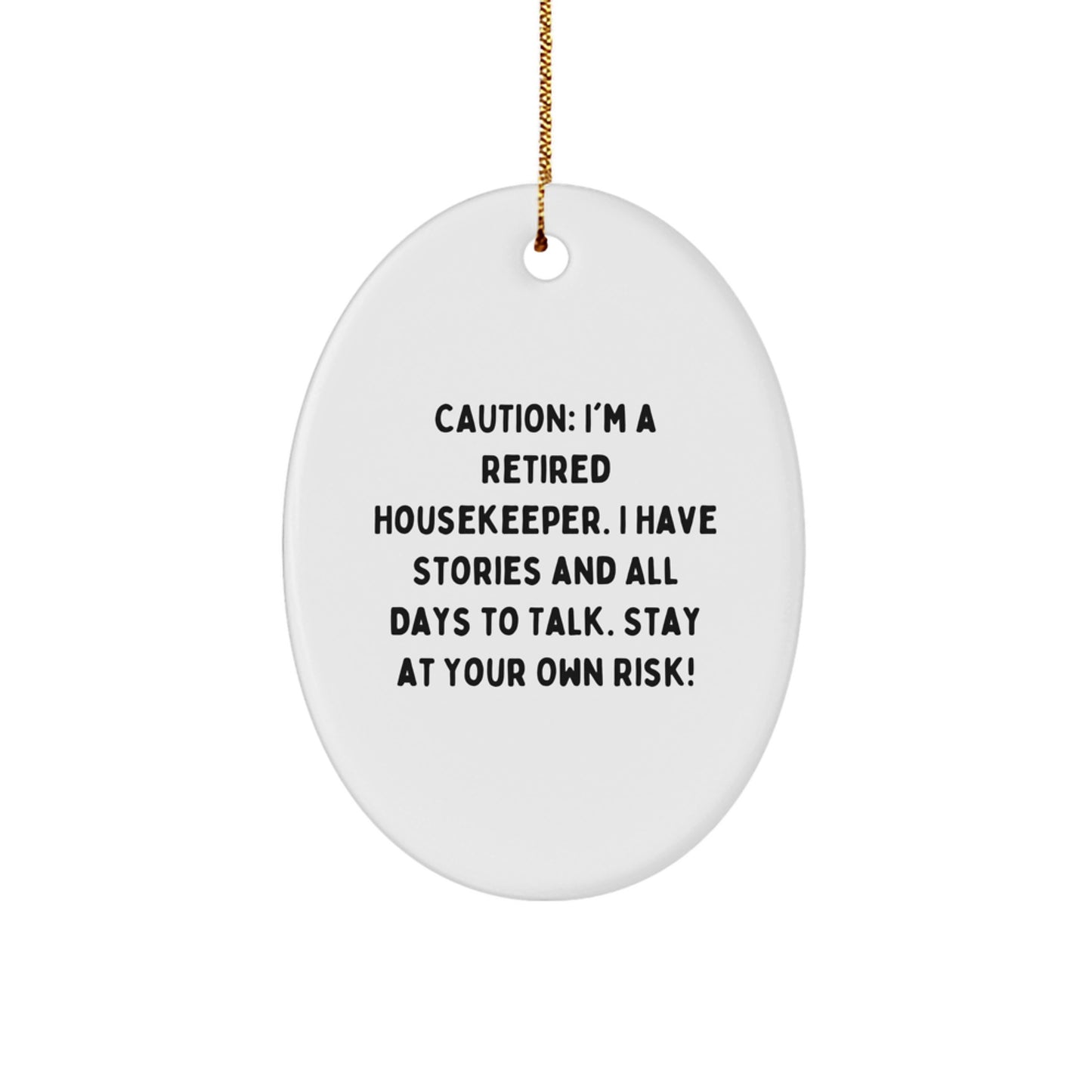 Funny Housekeeper Gifts from Friends - Caution: I'm A Retired Housekeeper. I Have Stories And All Days To Talk. Stay At Your Own Risk! Oval Ornament, Perfect for Christmas - Image 1