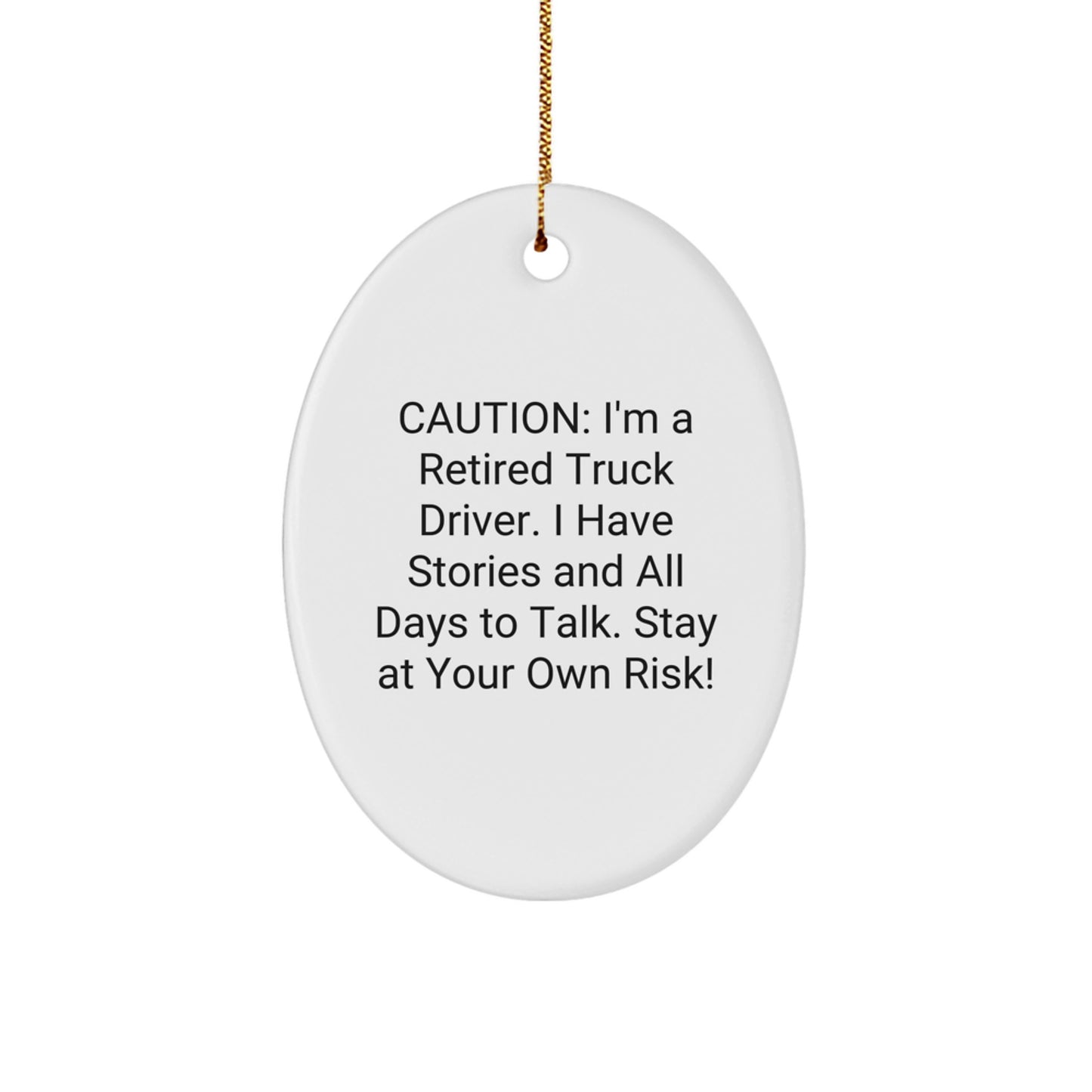 Funny Truck Driver Oval Ornament Gifts from Friends for Men - Caution: I'm A Retired Truck Driver. I Have Stories And All Days To Talk. Stay At Your Own Risk! Christmas Unique Gifts - Image 1