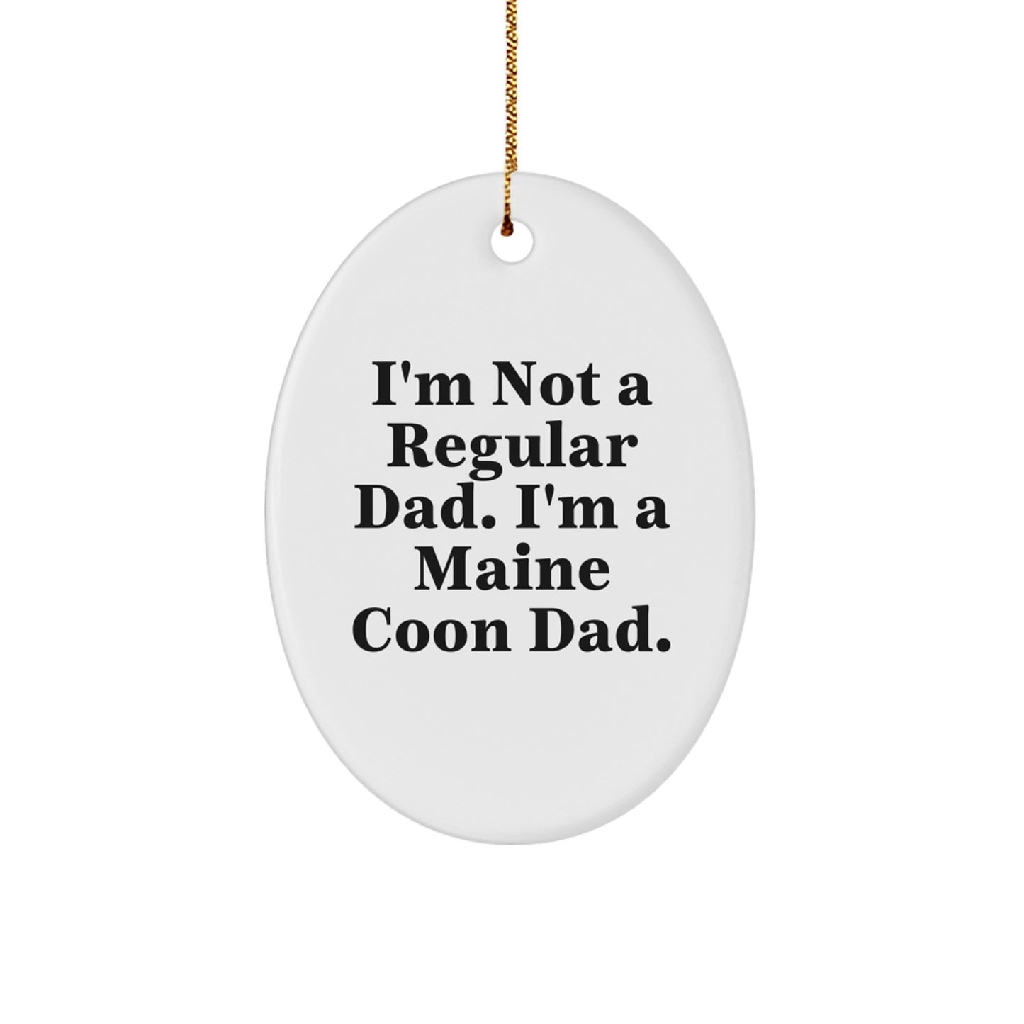 Funny Maine Coon Cat Dad Gifts for Friends - Oval Ornament with 'I'm Not A Regular Dad' Quote - Christmas Unique Gifts from Men - Image 1