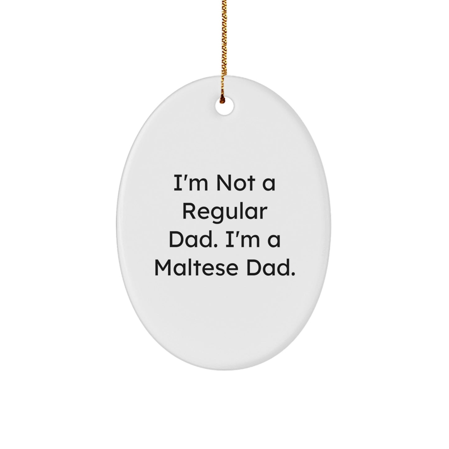 Maltese Dog Dad Gifts for Christmas - Oval Ornament with Funny Quote - Gifts from Family to Friends - Image 1