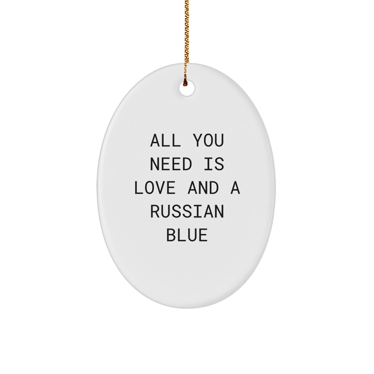 Russian Blue Cat Gifts from Friends, All You Need Is Love and a Russian Blue, Oval Ornament for Christmas - Image 1