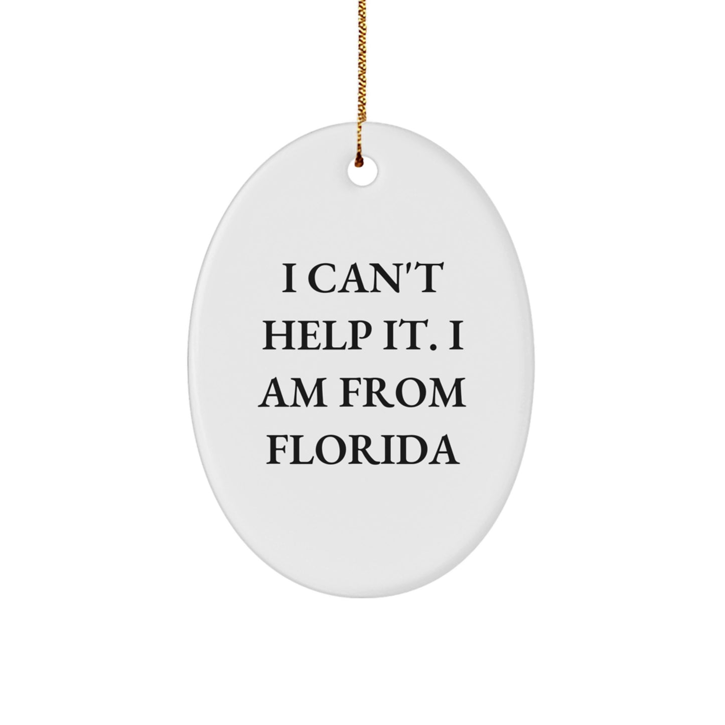 Funny Florida Oval Ornament, I Can't Help It, Gifts from Men to Friends and Family for Christmas - Image 1