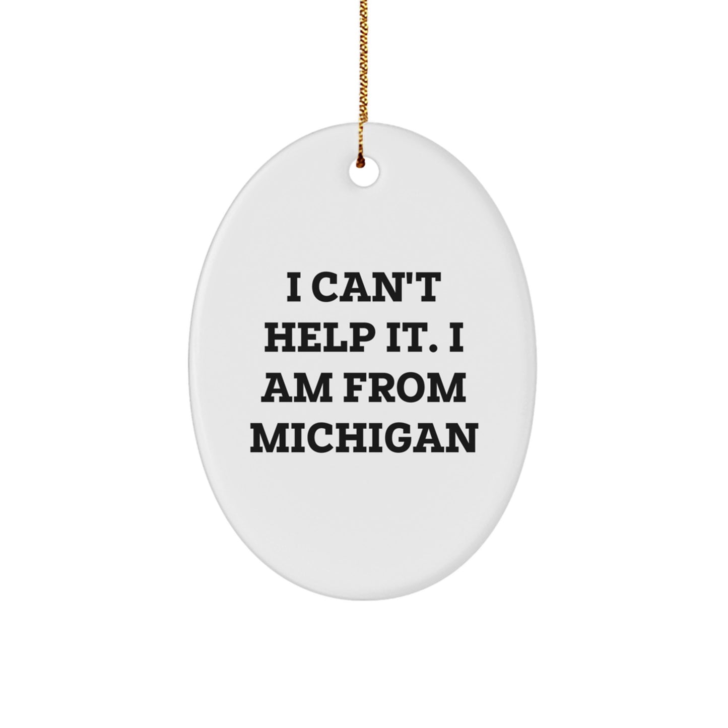Michigan Oval Ornament - 'I Can't Help It. I Am From Michigan' Funny Quote, Gifts from Family to Friends, Perfect for Christmas Decorations - Image 1