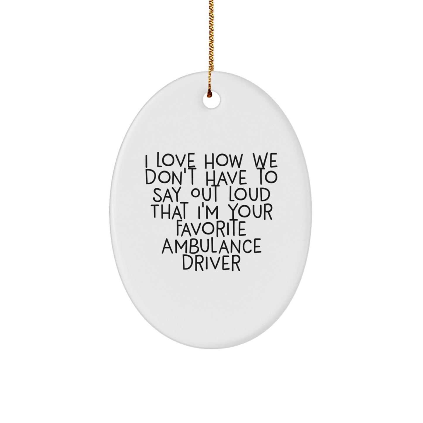 Ambulance Driver Gifts, Funny Oval Ornament, Gifts from Friends to Favorite Ambulance Driver, Christmas Unique Gifts for Ambulance Drivers - Image 1