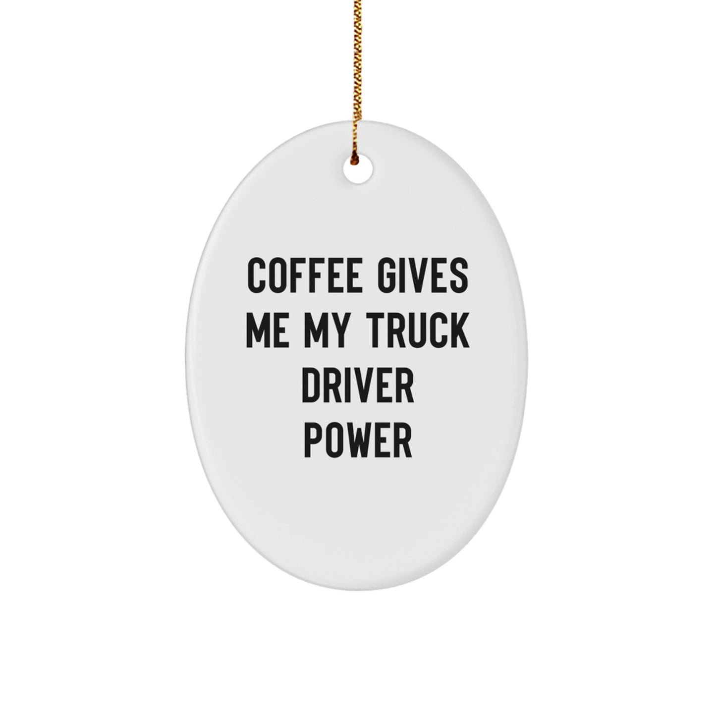 Funny Truck Driver Oval Ornament, 'Coffee Gives Me My Truck Driver Power', Christmas Unique Gifts from Men to Friends - Image 1