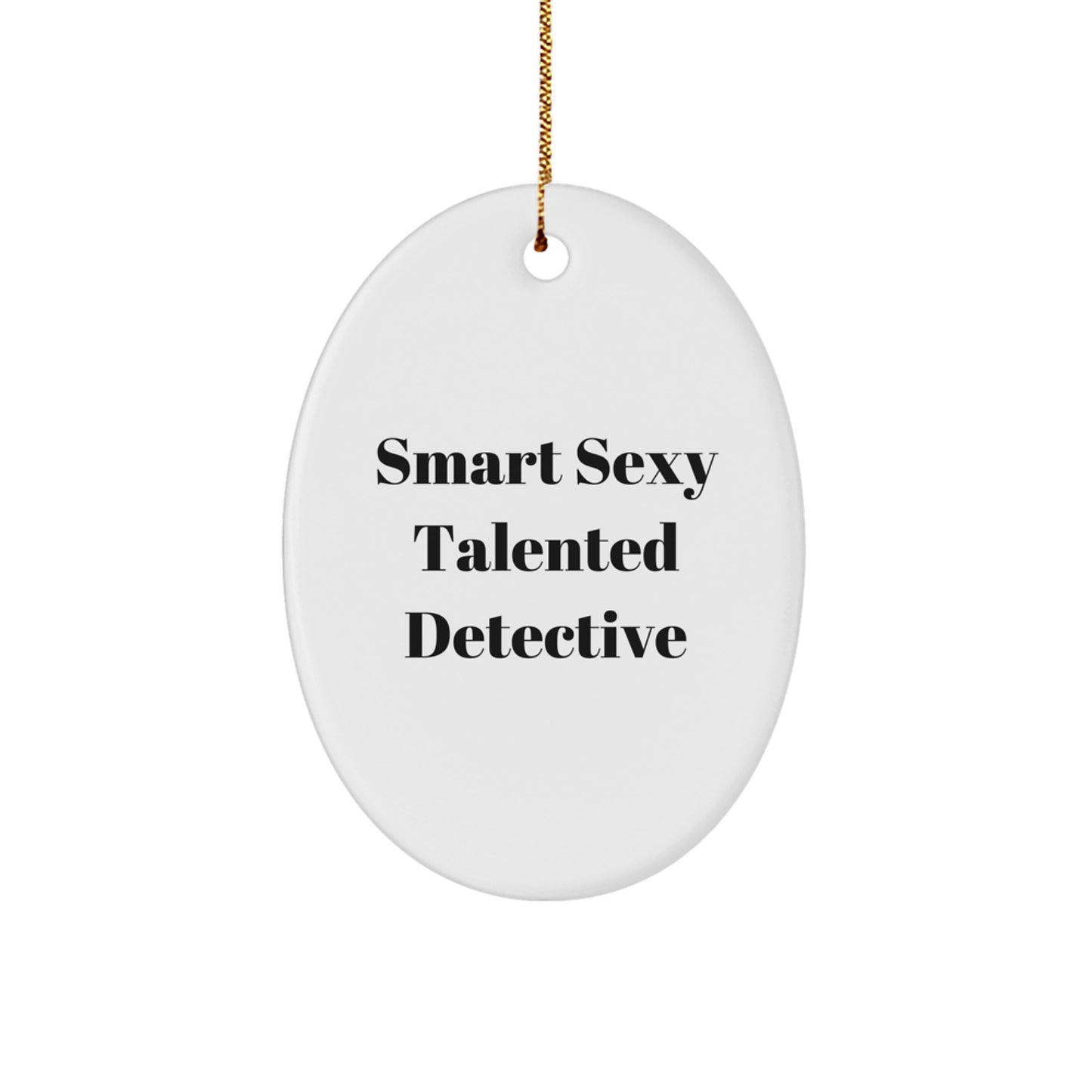 Smart Sexy Talented Detective Gifts for Men, Women, or Coworkers - Oval Ornament for Christmas Unique Gifts from Friends or Family - Image 1