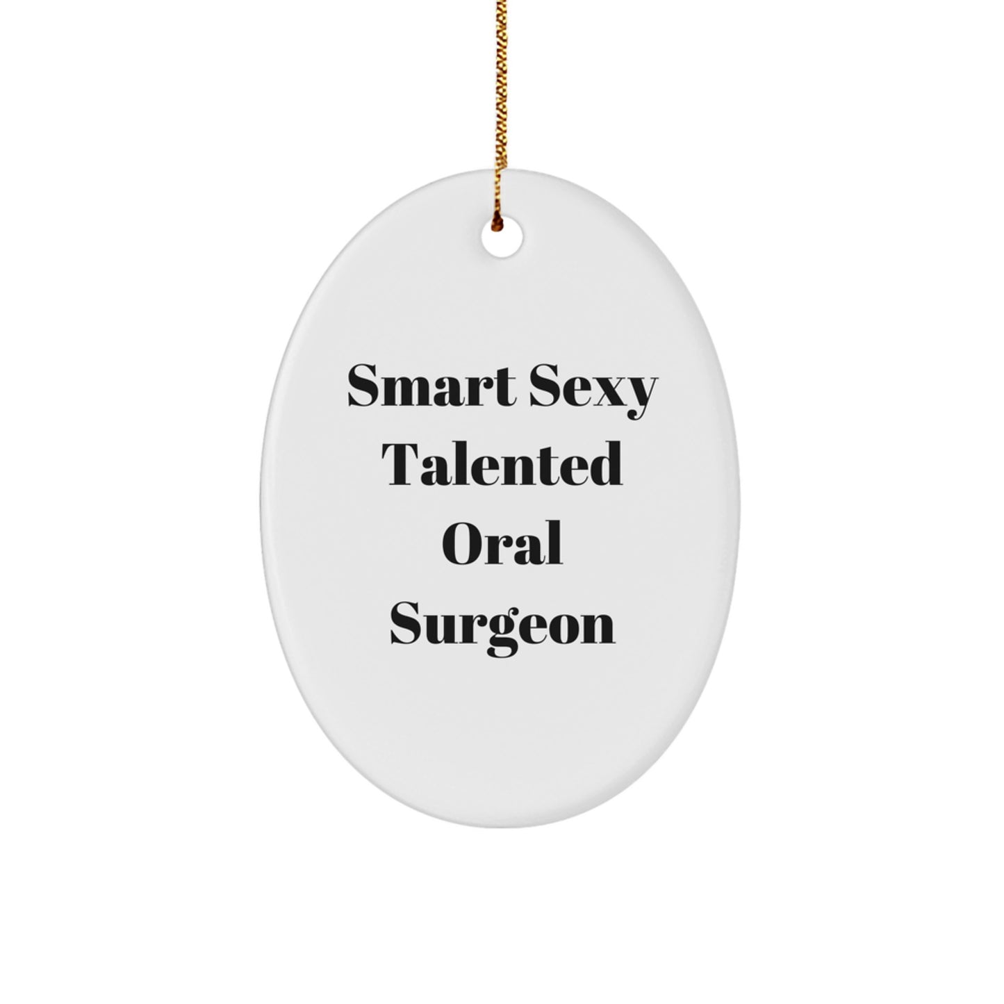 Smart Sexy Talented Oral Surgeon Gifts from Friends for Christmas Unique Oval Ornament - Image 1