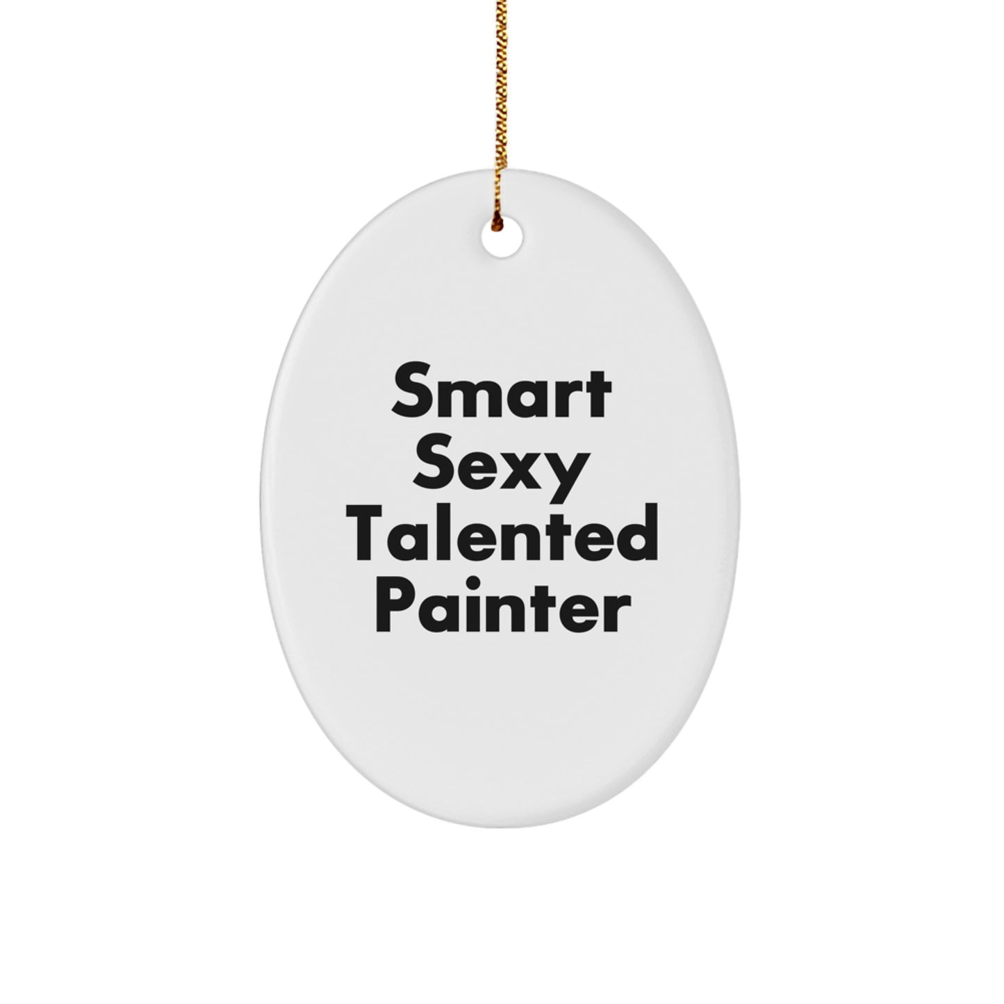 Smart Sexy Talented Painter Gifts from Friends for Christmas Oval Ornament - Image 1