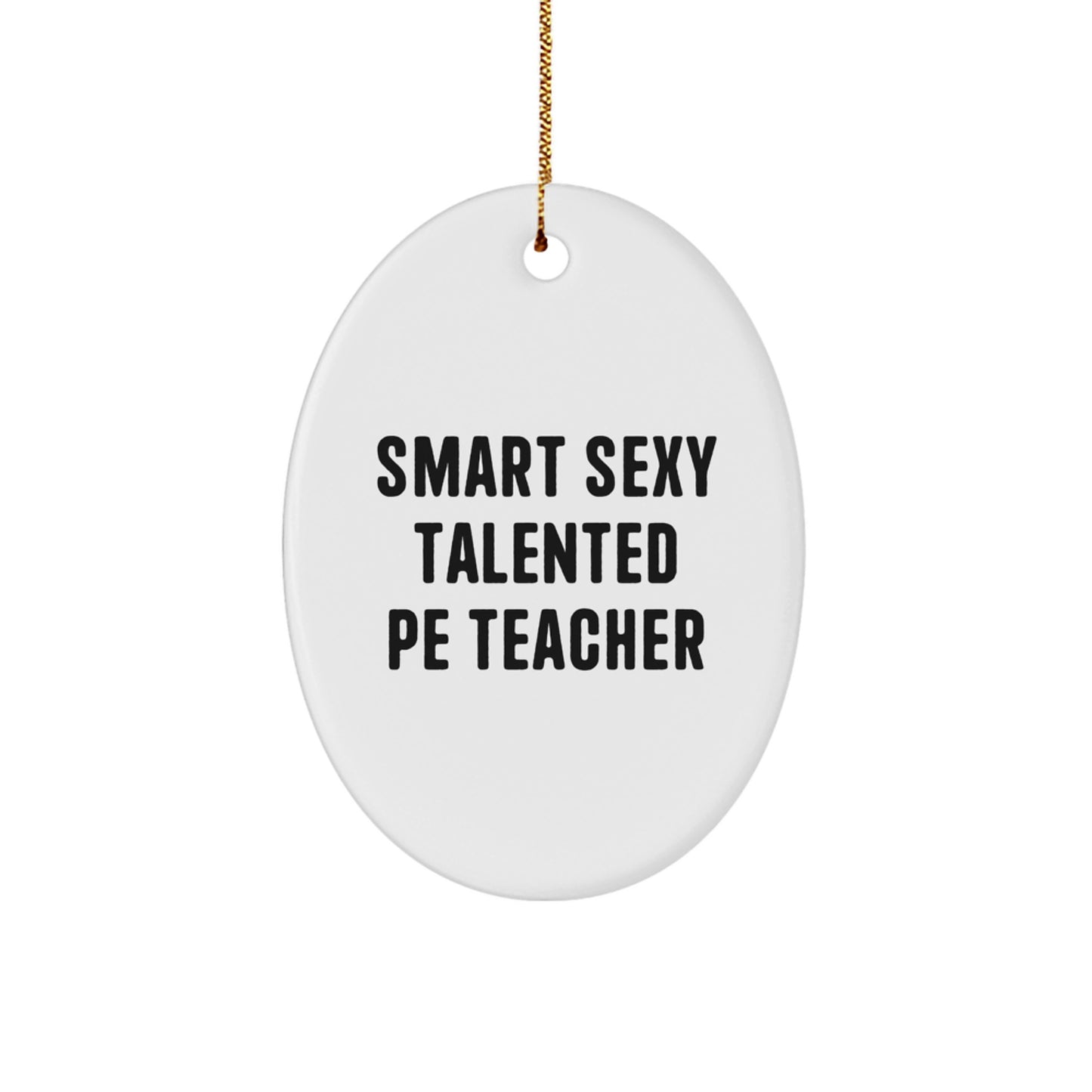 Smart Sexy Talented PE Teacher Gifts Oval Ornament Funny Quote, Gifts from Friends to PE Teacher, Oval Ornament for Christmas - Image 1