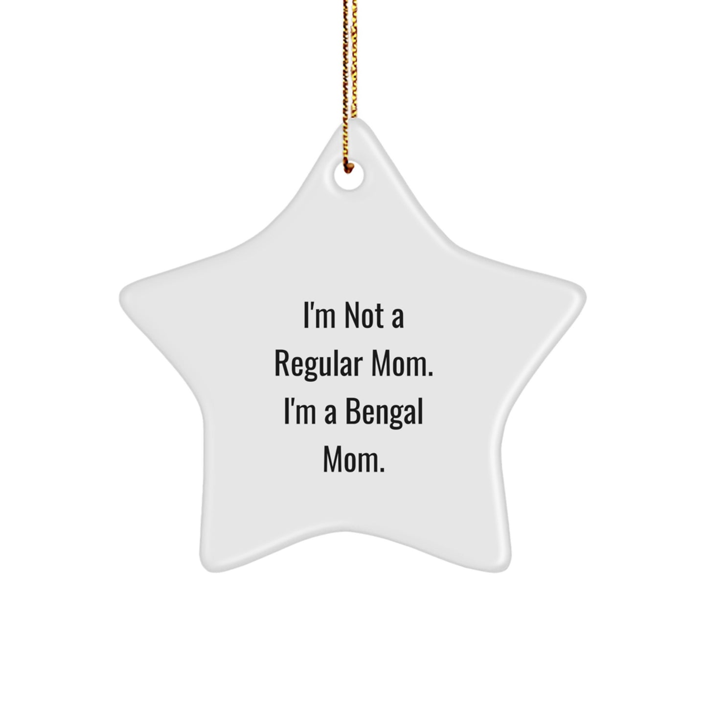 Bengal Cat Mom Unique Christmas Unique Gift, 'I'm Not A Regular Mom. I'm A Bengal Mom.' Star Ornament for Bengal Cat Lovers, Gifts from Family to Friends - Image 1