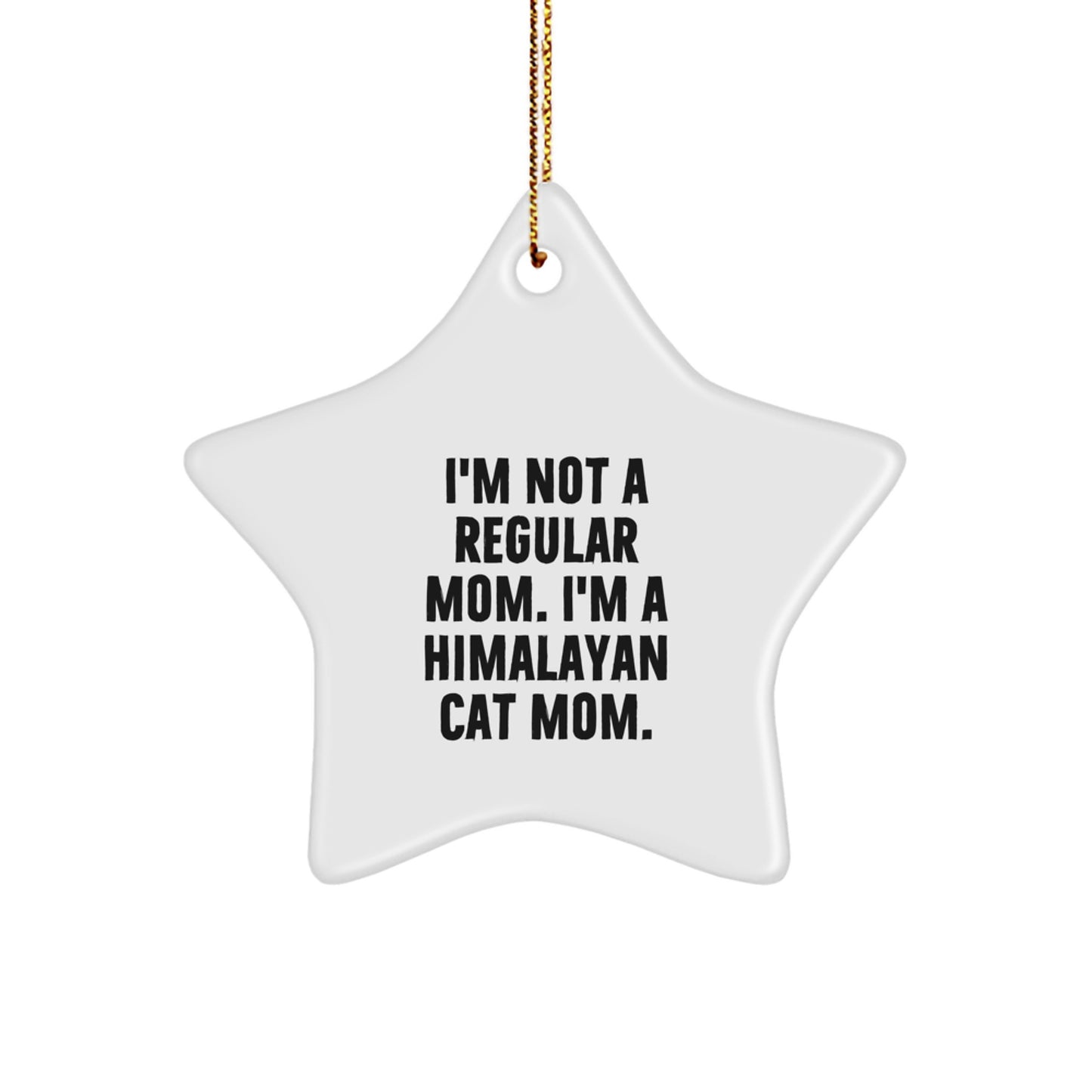 Himalayan Cat Mom's Christmas Unique Gift, I'm Not A Regular Mom. I'm A Himalayan Cat Mom. - Funny Star Ornament, Gifts from Family to Himalayan Cat Lovers, Unique Christmas Unique Gifts - Image 1