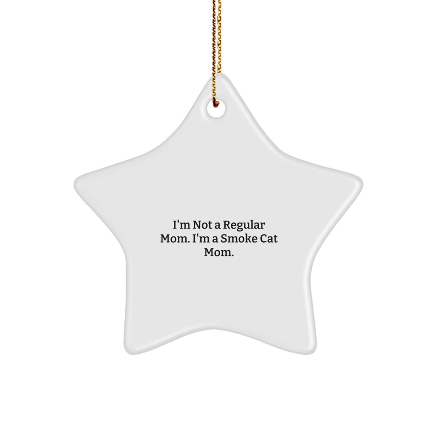 Funny Smoke Cat Mom Gifts from Men to Friends Star Ornament, I'm Not A Regular Mom. I'm A Smoke Cat Mom. Christmas Unique Gifts for Smoke Cat Lovers - Image 1