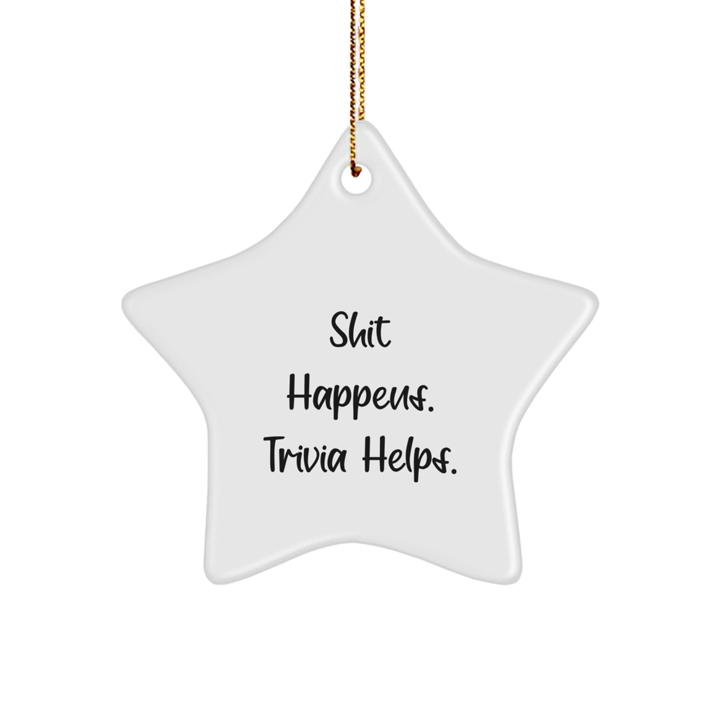 Trivia Gifts for Friends, Funny Star Ornament, Shit Happens. Trivia Helps., White Star Shaped Gift from Family - Image 1