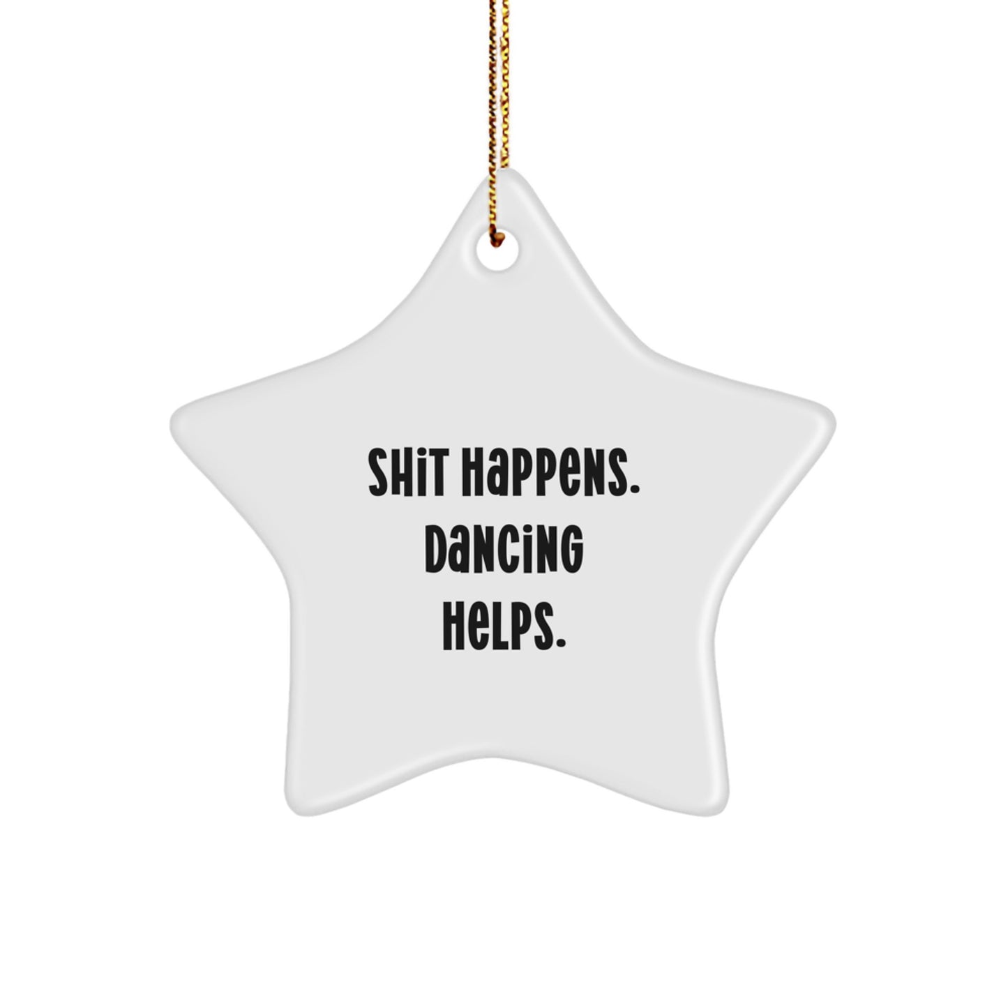 Dancing Star Ornaments for Friends, Funny Inspirational Gifts from Friends to Dancing Enthusiasts, 'Shit Happens. Dancing Helps.' - Image 1