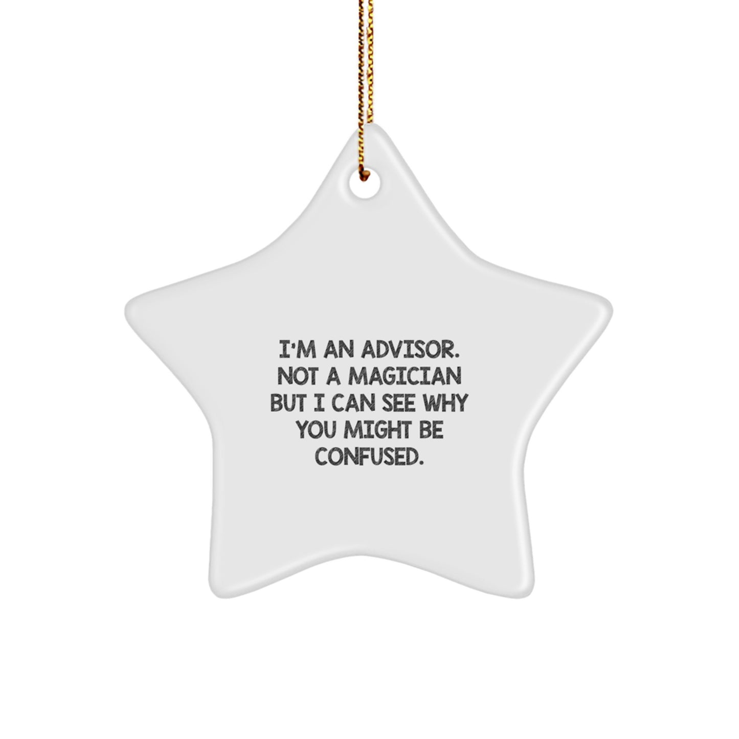 Funny Advisor Gifts from Friends to Family - I'm An Advisor. Not A Magician But I Can See Why You Might Be Confused. Star Ornament for Christmas - Image 1
