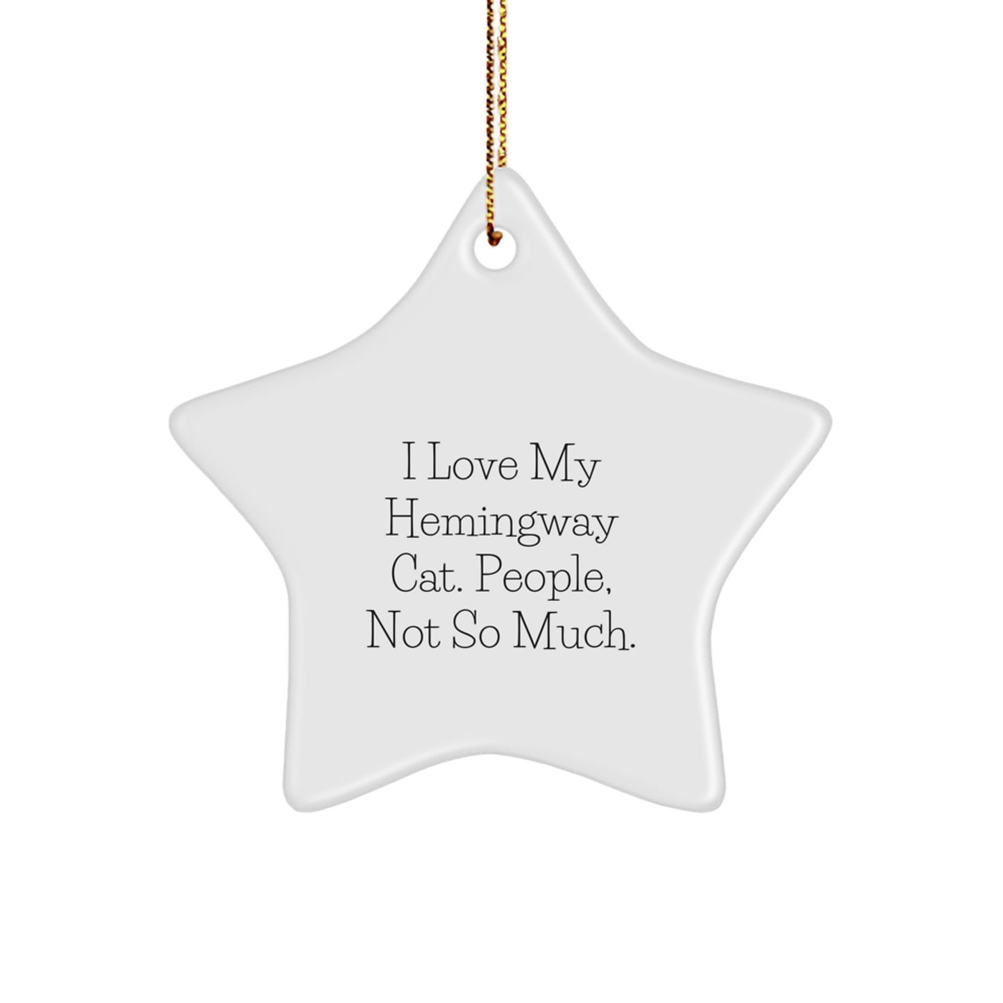 Hemingway Cat Star Ornament, I Love My Hemingway Cat. People, Not So Much. Funny Gift from Friends to Family - Image 1