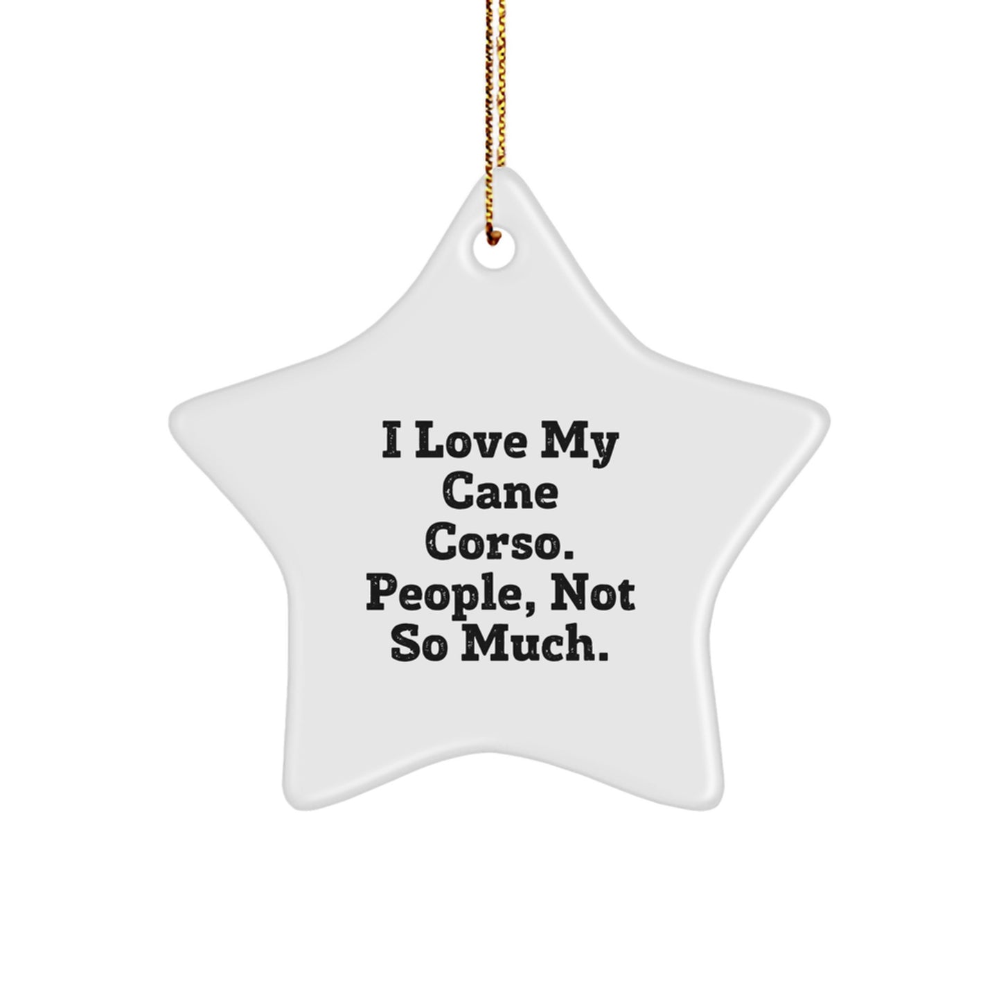 Cane Corso Dog Lovers Gifts from Friends - Funny Star Ornament for Christmas, 'I Love My Cane Corso. People, Not So Much.' Unique Gifts for Cane Corso Dog Owners - Image 1