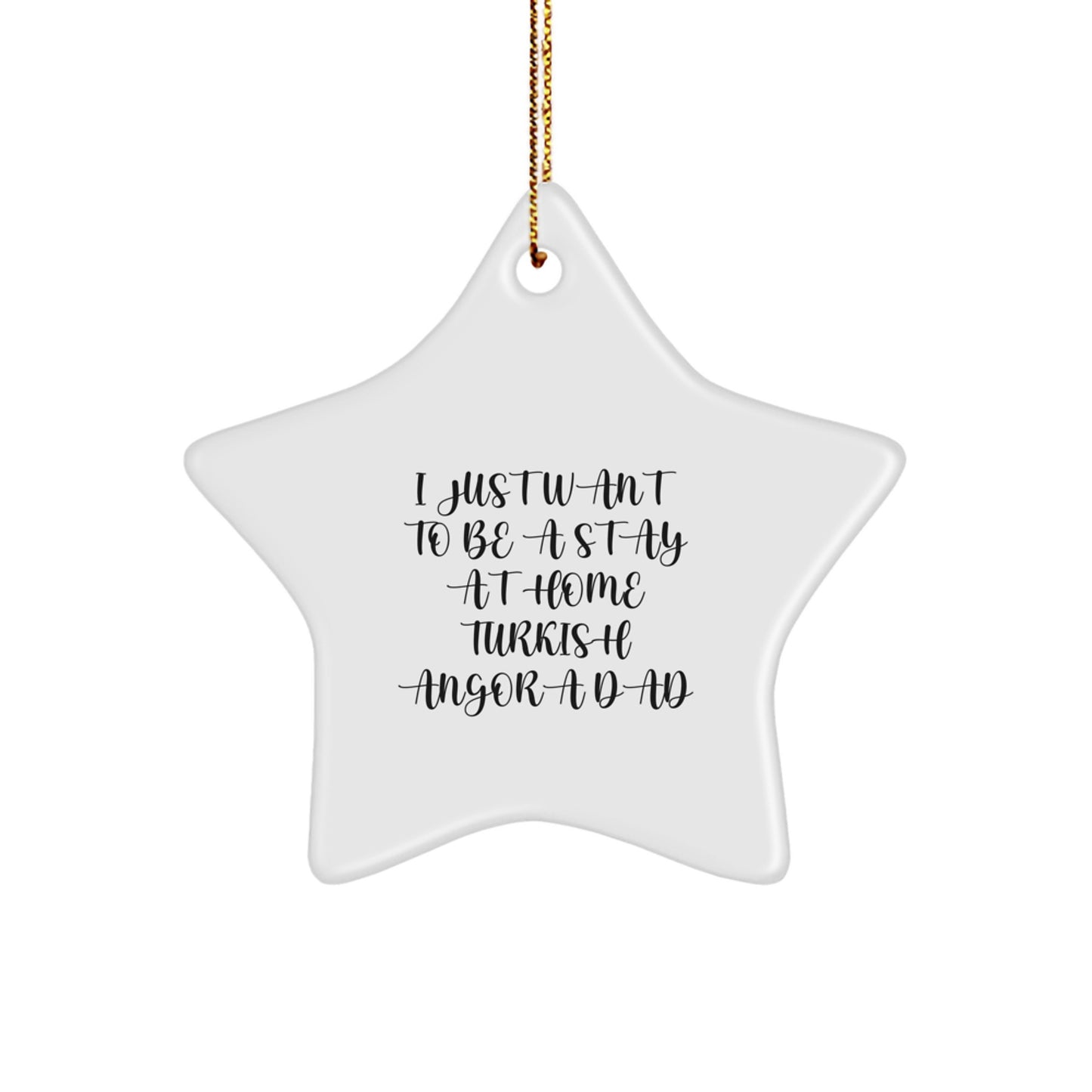 Turkish Angora Cat Dad's Gift, I Just Want To Be A Stay At Home Dad Star Ornament, Christmas Unique Gifts from Men to Friends - Image 1