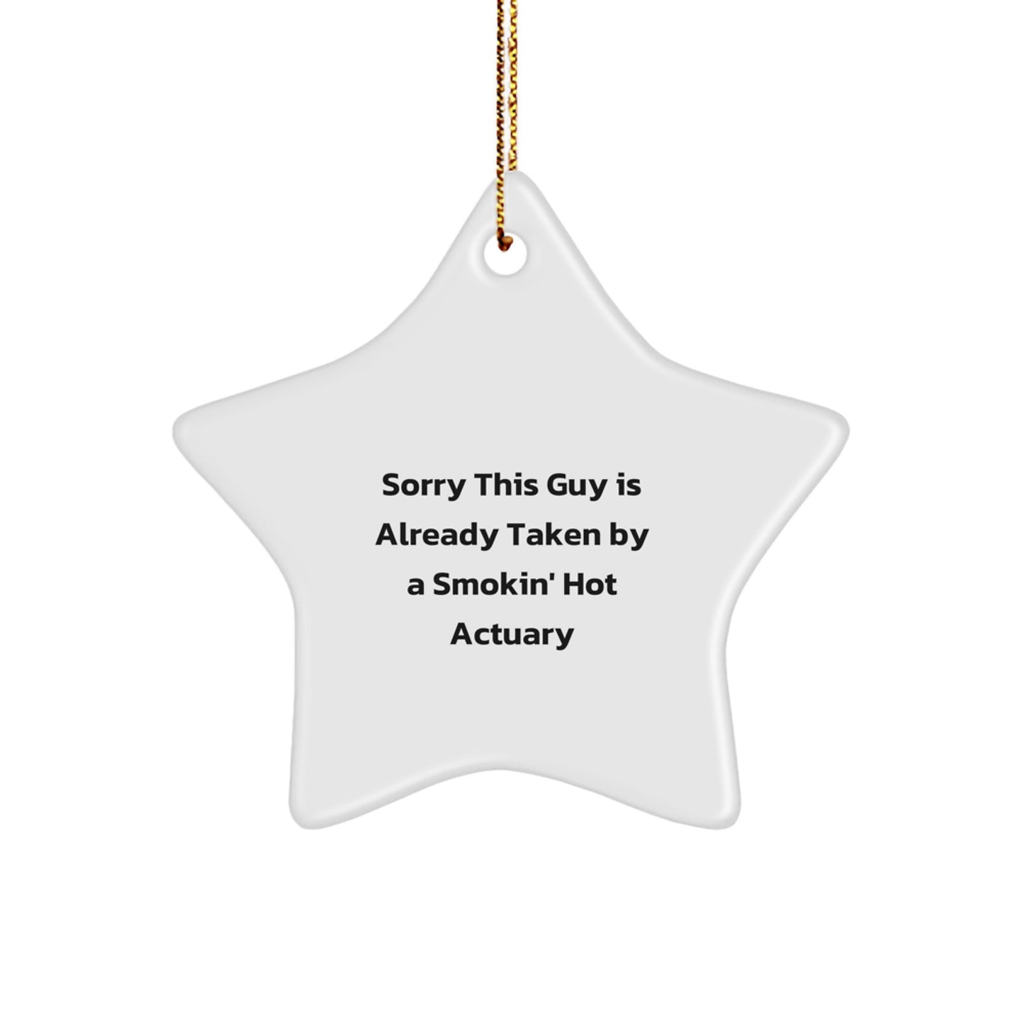 Funny Actuary Gifts, 'Sorry This Guy Is Already Taken By A Smokin' Hot Actuary' Star Ornament, Christmas Unique Gifts from Friends to Actuary - Image 1