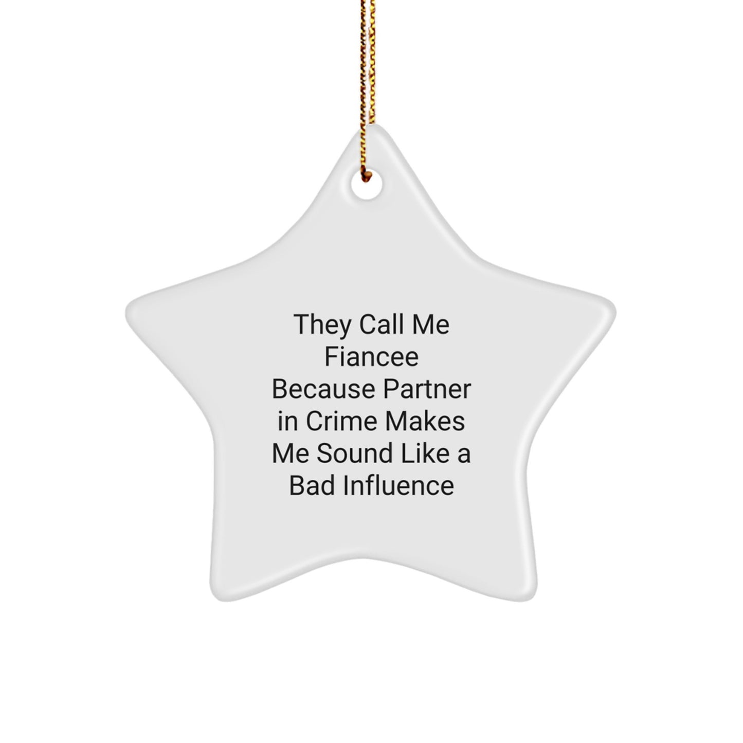 Funny Fiancee Gifts, Star Ornament from Men to Fiancee, 'They Call Me Fiancee Because Partner In Crime Makes Me Sound Like A Bad Influence' Quote, Christmas Unique Gifts - Image 1