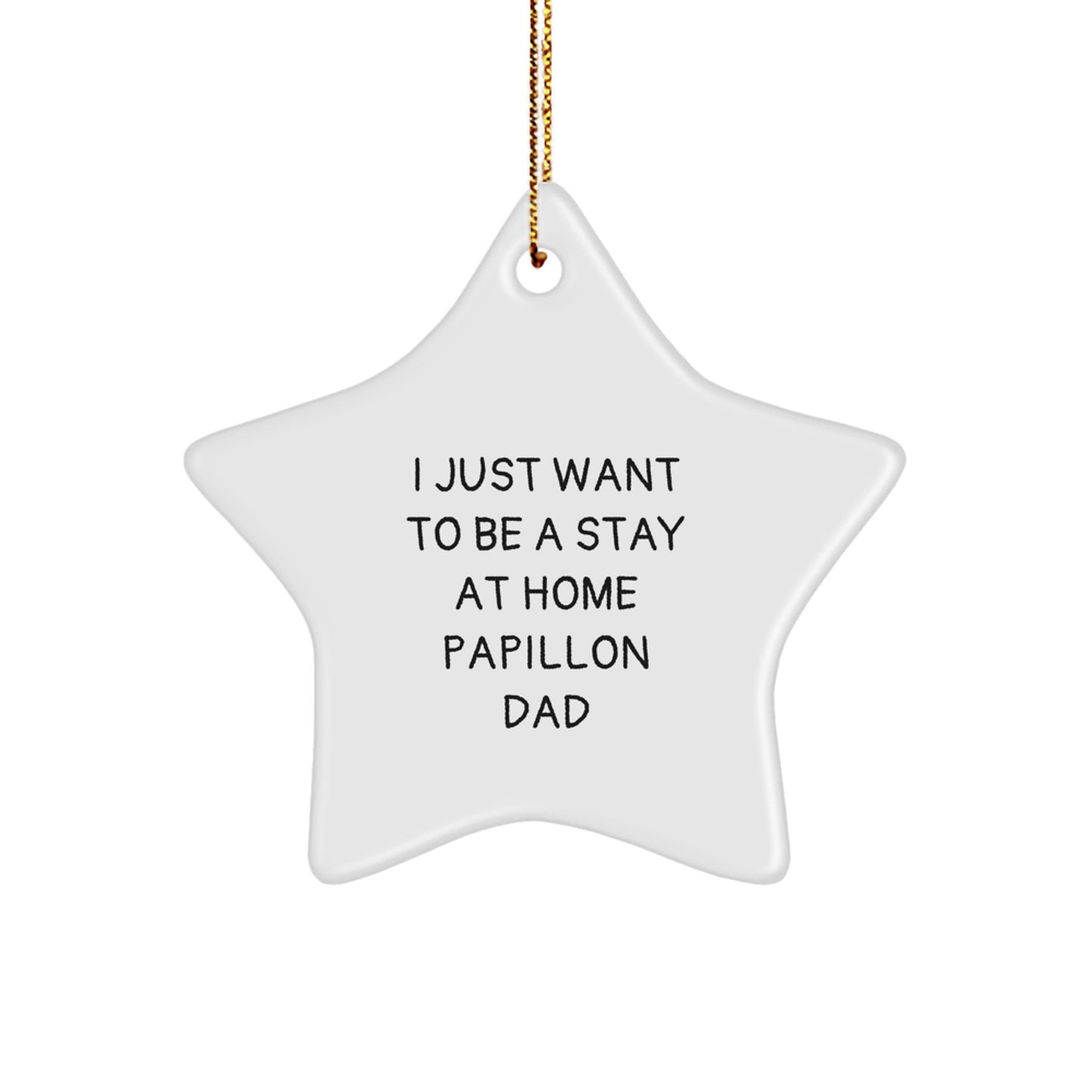 Papillon Dog Lover's Funny Christmas Unique Gift for Men, Gifts from Dad, Star Ornament for Home Decor, 'I Just Want to Be a Stay at Home Papillon Dad' - Image 1