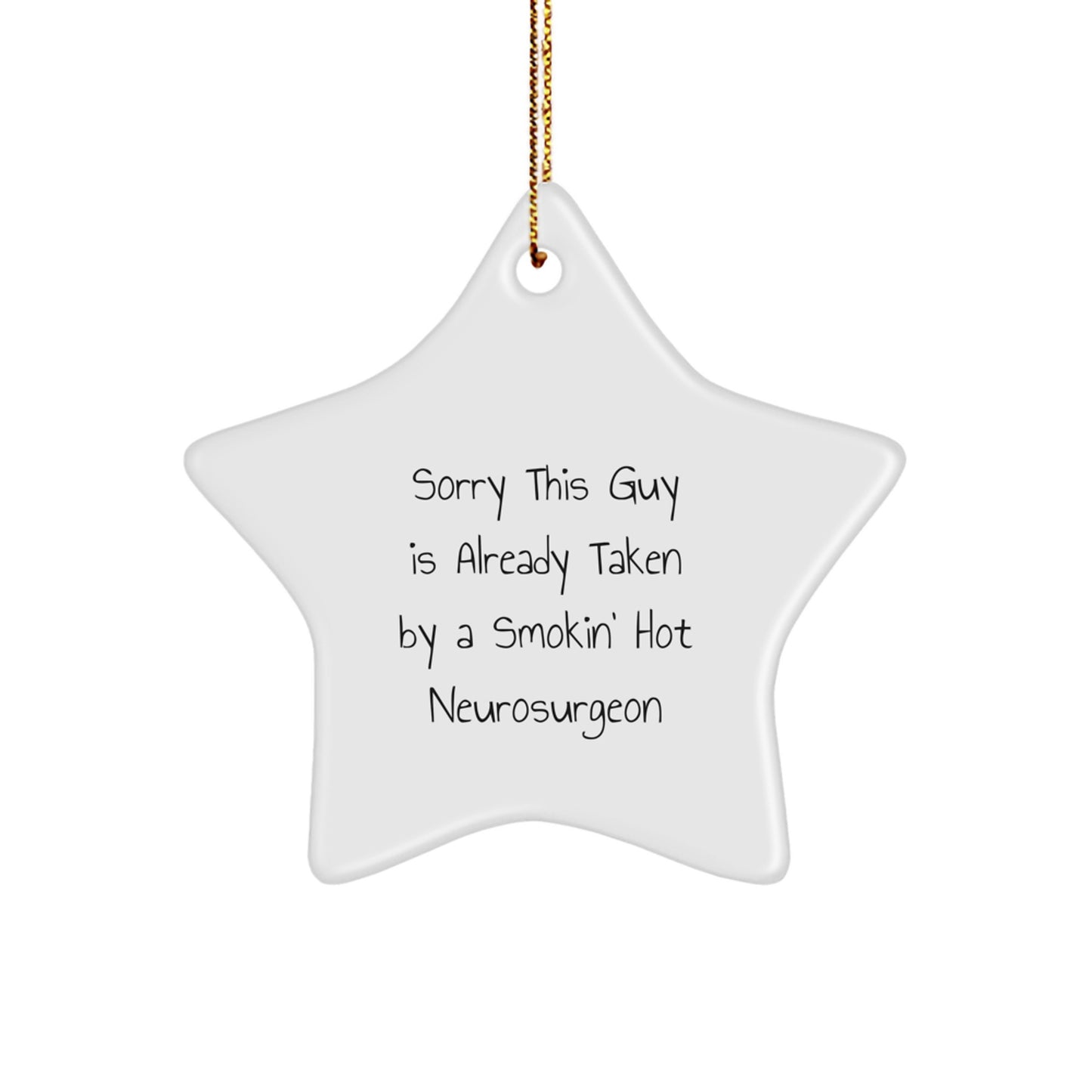 Funny Neurosurgeon Gifts for Christmas - Sorry This Guy Is Already Taken By A Smokin' Hot Neurosurgeon - Star Ornament, Gifts from Friends to Men, Women, or Family - Image 1