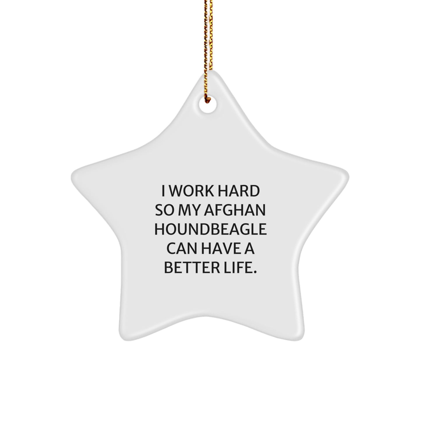 Funny Afghan Hound Dog Gifts from Men to Friends, 'I Work Hard So My Afghan Houndbeagle Can Have A Better Life.' Star Ornament for Christmas - Image 1