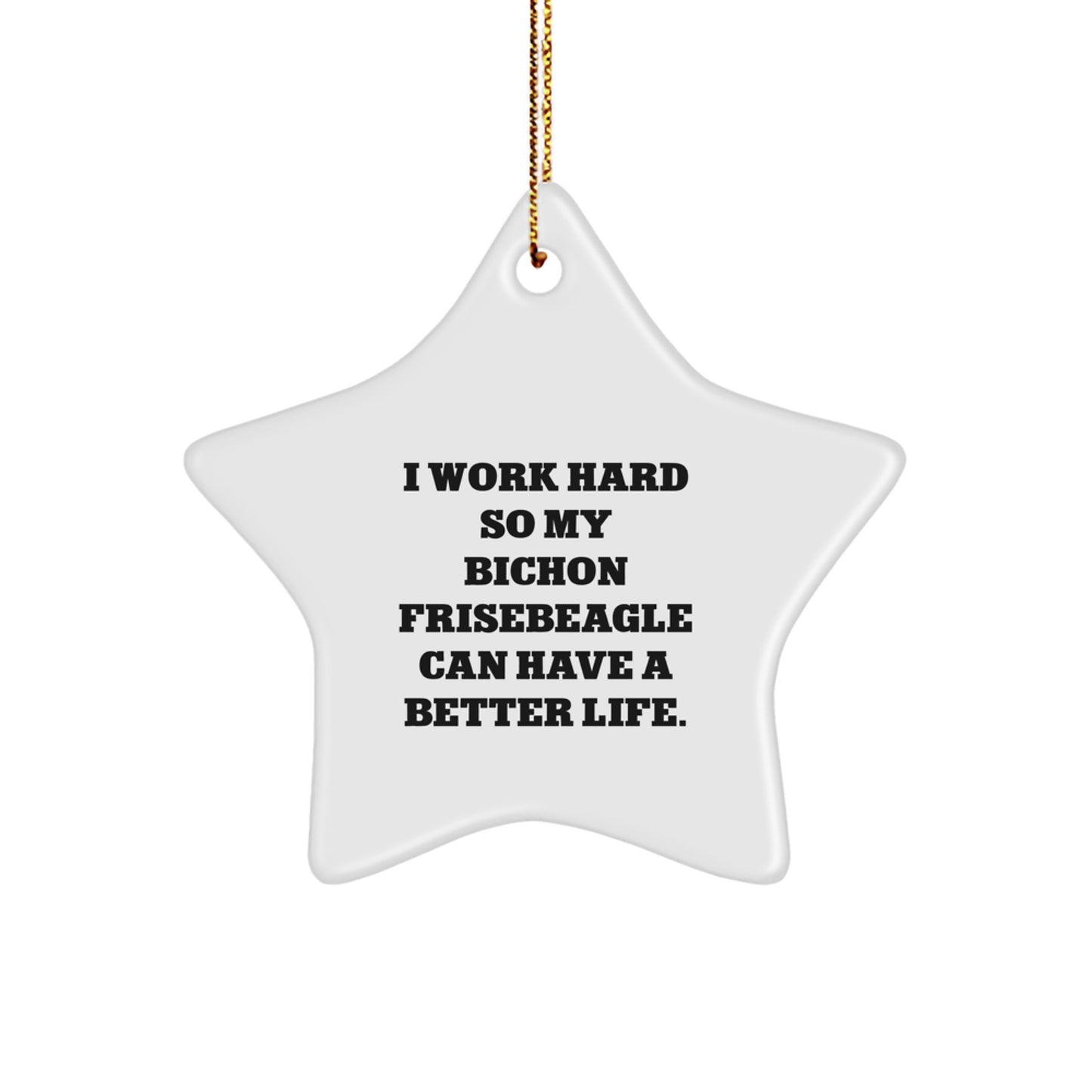 I Work Hard for My Furry Friend's Joy, Bichon Frise Dog Star Ornament Gifts from Family, Perfect for Christmas - Image 1
