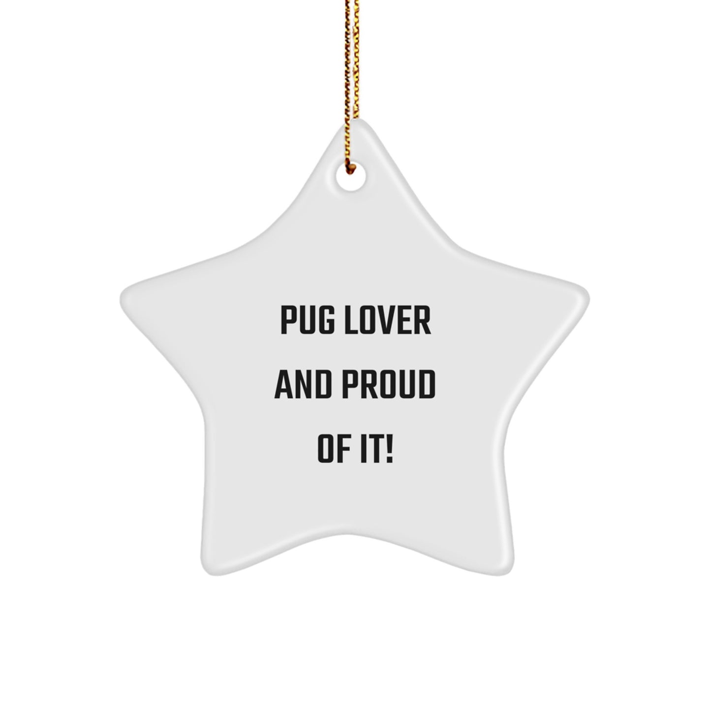 Pug Dog Lovers Gifts from Friends for Christmas Unique Star Ornament, 'Pug Lover And Proud Of It!' - Image 1