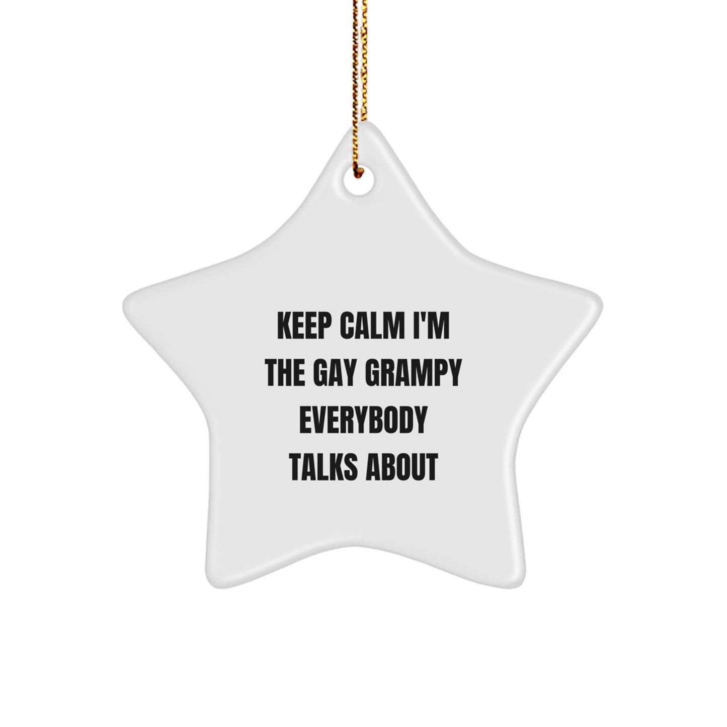 Grampy Gifts from Men to Keep Calm I'm The Gay Grampy Everybody Talks About Star Ornament for Christmas - Image 1