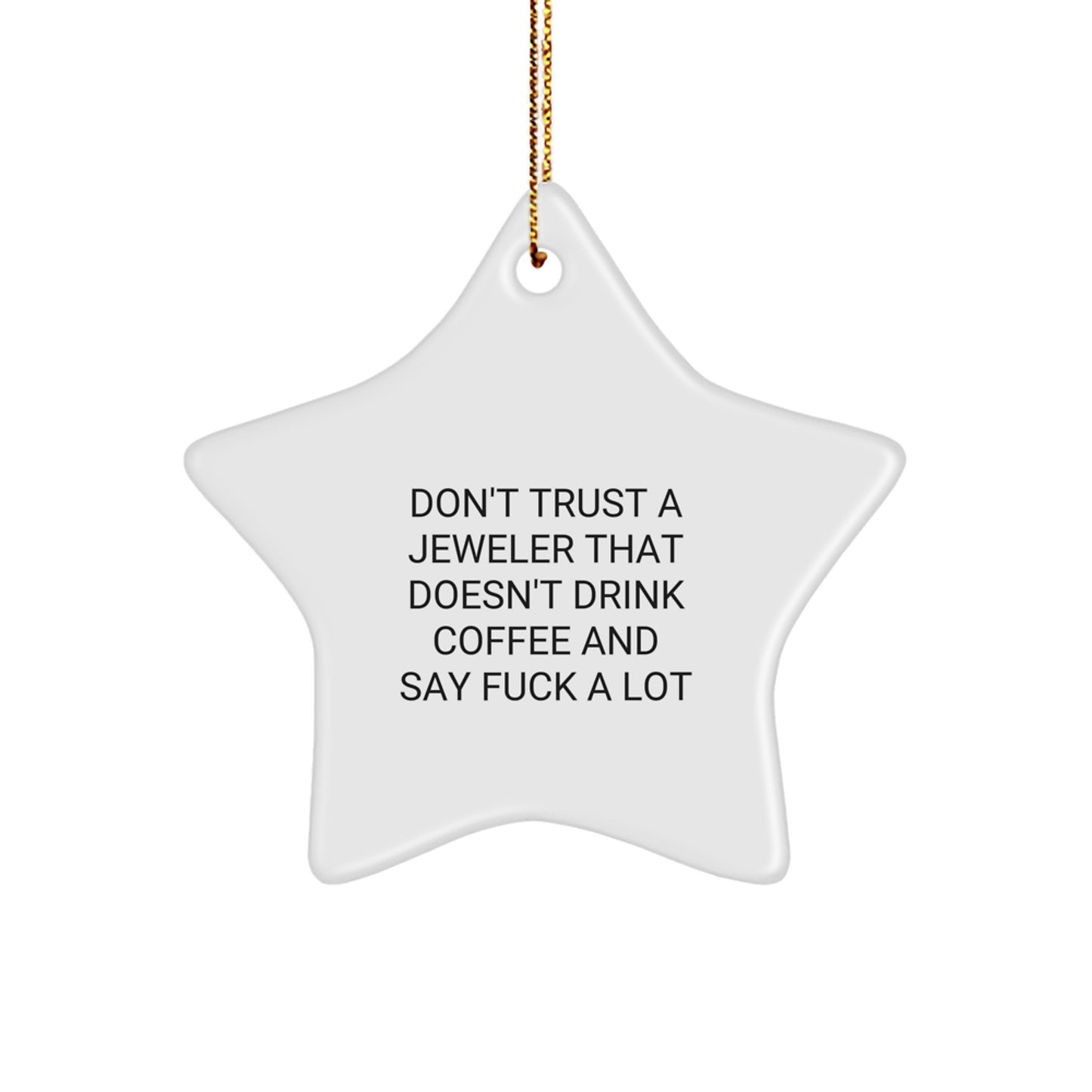 Funny Jeweler Gifts - 'Don't Trust A Jeweler That Doesn't Drink Coffee And Say F--k A Lot' Star Ornament for Christmas - Gifts from Friends and Family - Image 1