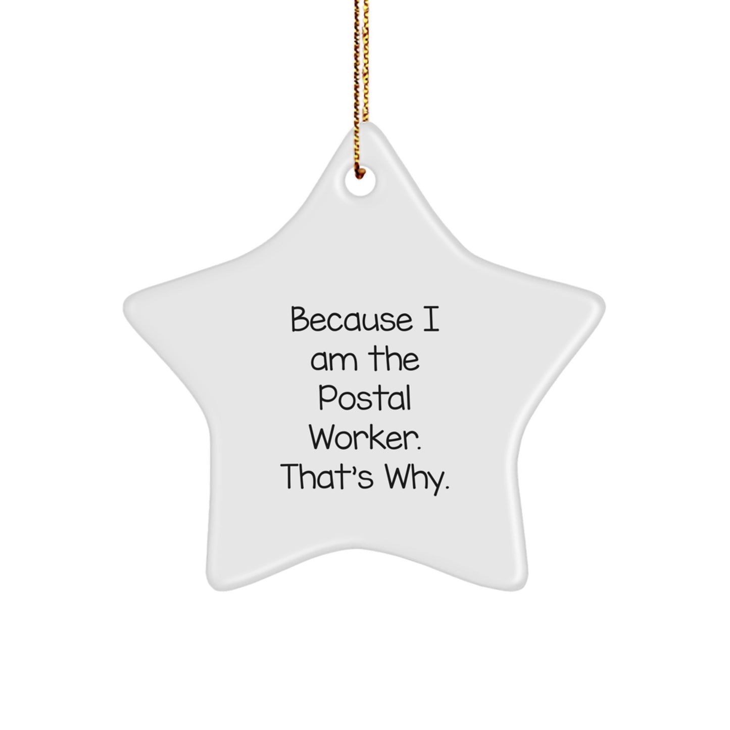 Funny Postal Worker Gifts from Friends - Because I Am The Postal Worker. That's Why. Christmas Star Ornament for Postal Worker, Men, Women, Coworkers, Family - Image 1
