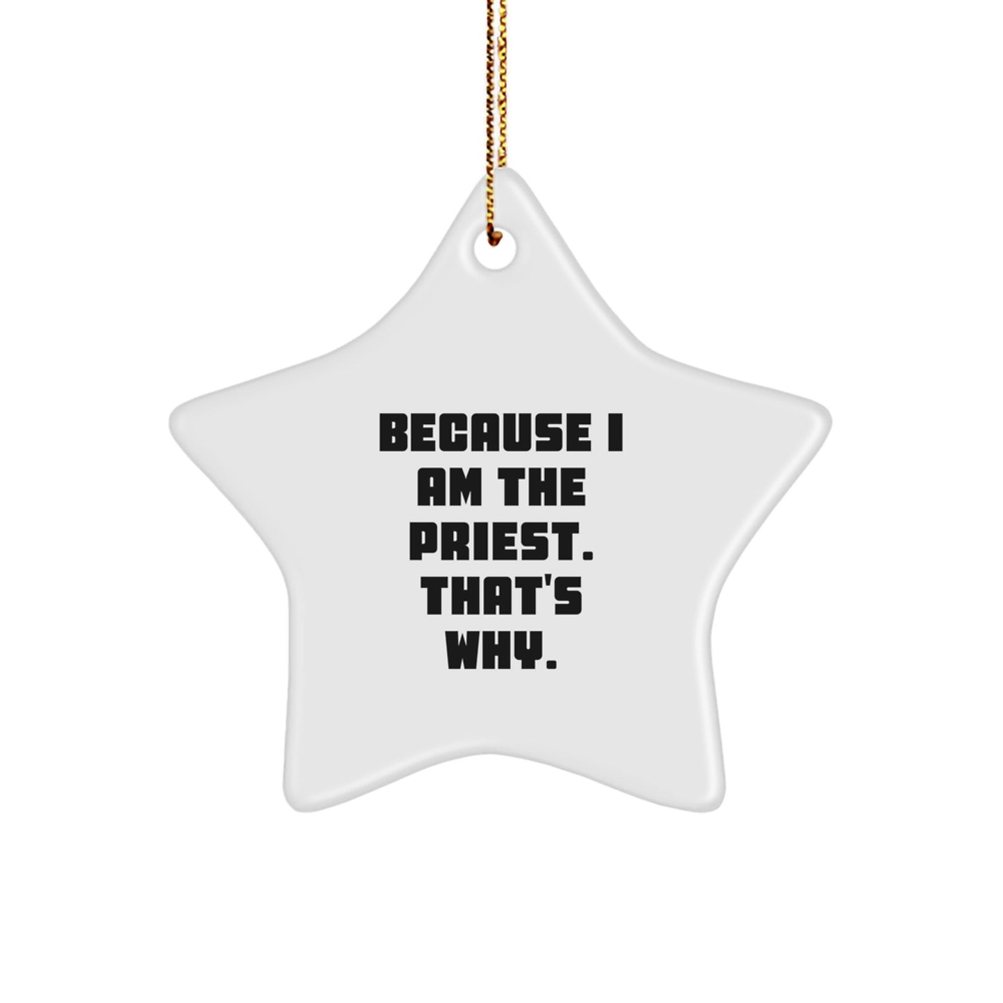 Gifts from Men to Priest, Funny Star Ornament Because I Am The Priest. That's Why., Christmas Unique - Image 1