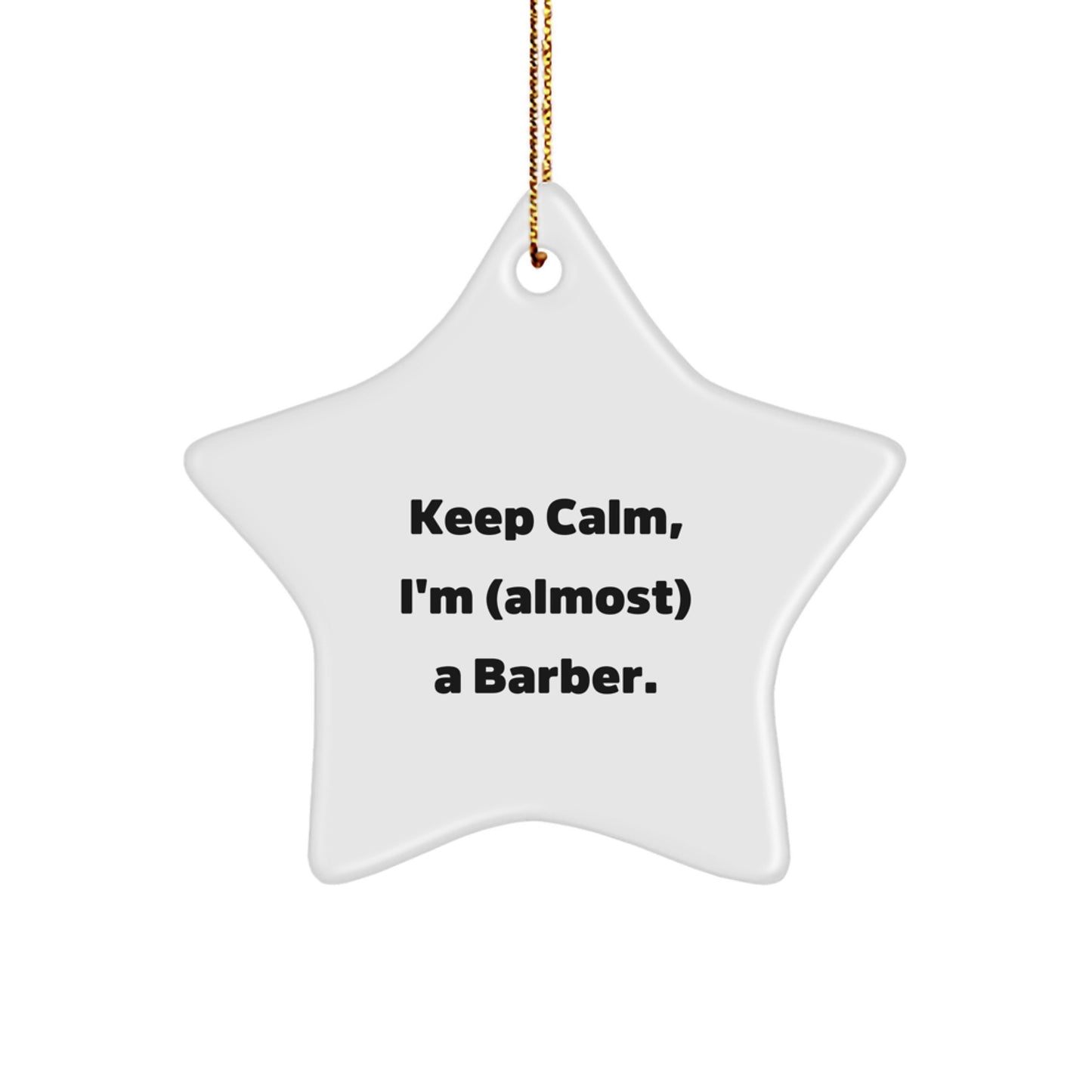 Funny Barber Star Ornament, Keep Calm I'm (almost) A Barber. Gifts for Men from Friends, Unique Christmas Star Decoration - Image 1