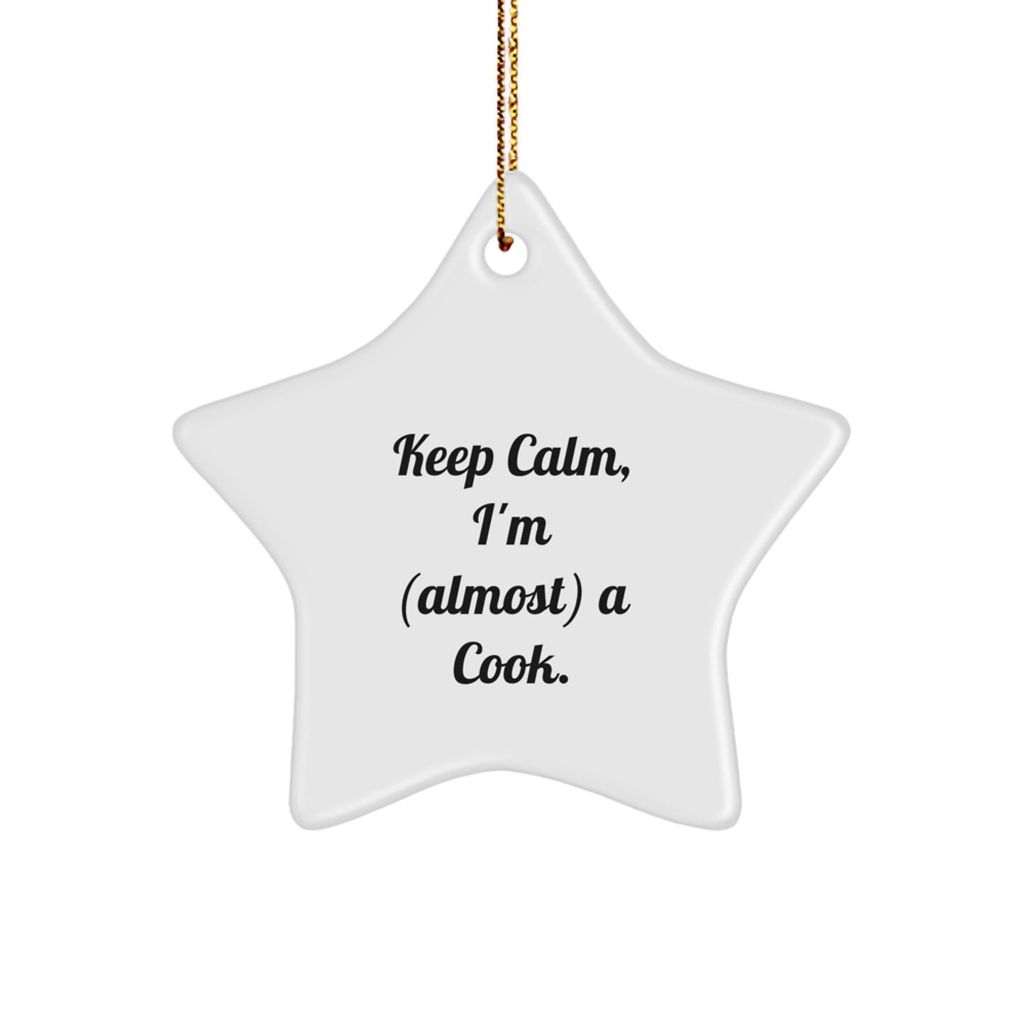 Keep Calm, I'm (almost) A Cook. Funny Star Ornament, Cook Gifts from Friends and Family for Christmas - Image 1