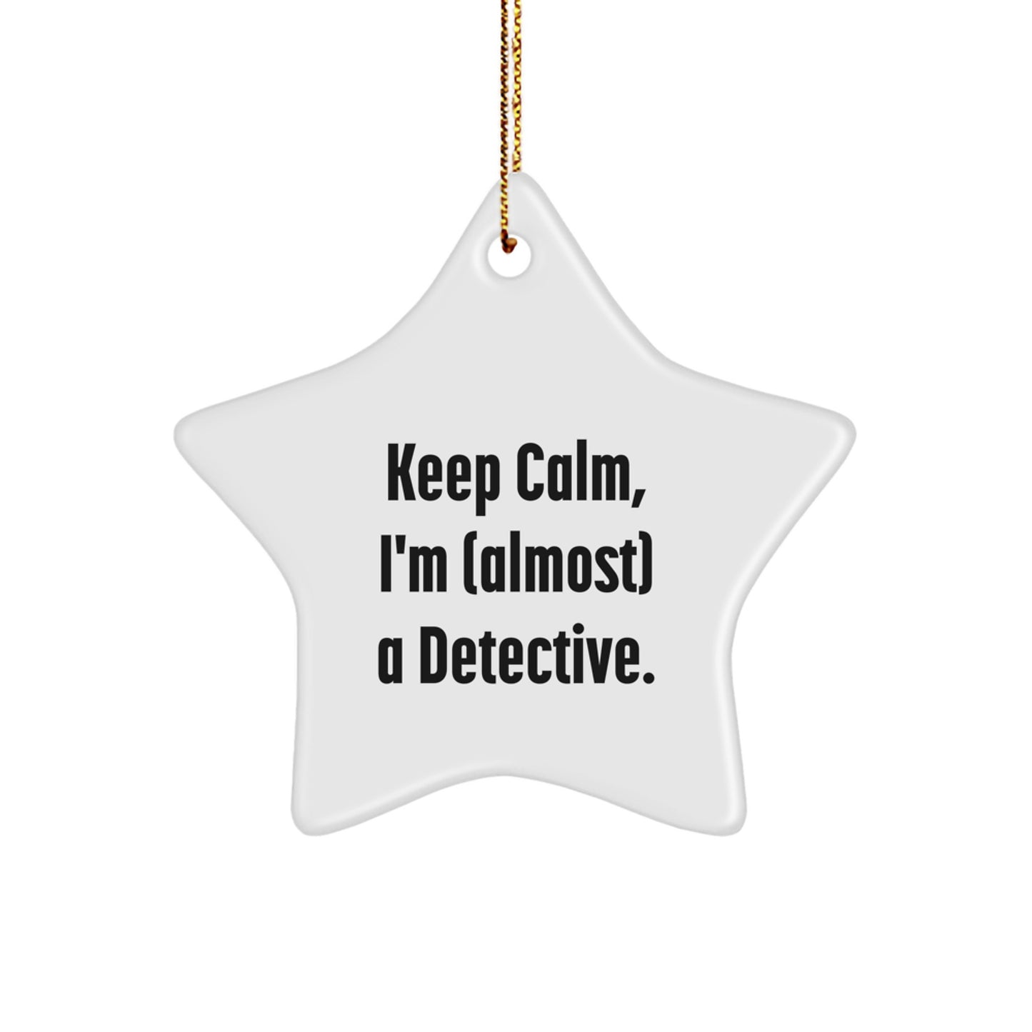 Detective Star Ornament, Funny Keep Calm I'm (almost) A Detective, Gifts from Friends, for Christmas - Image 1