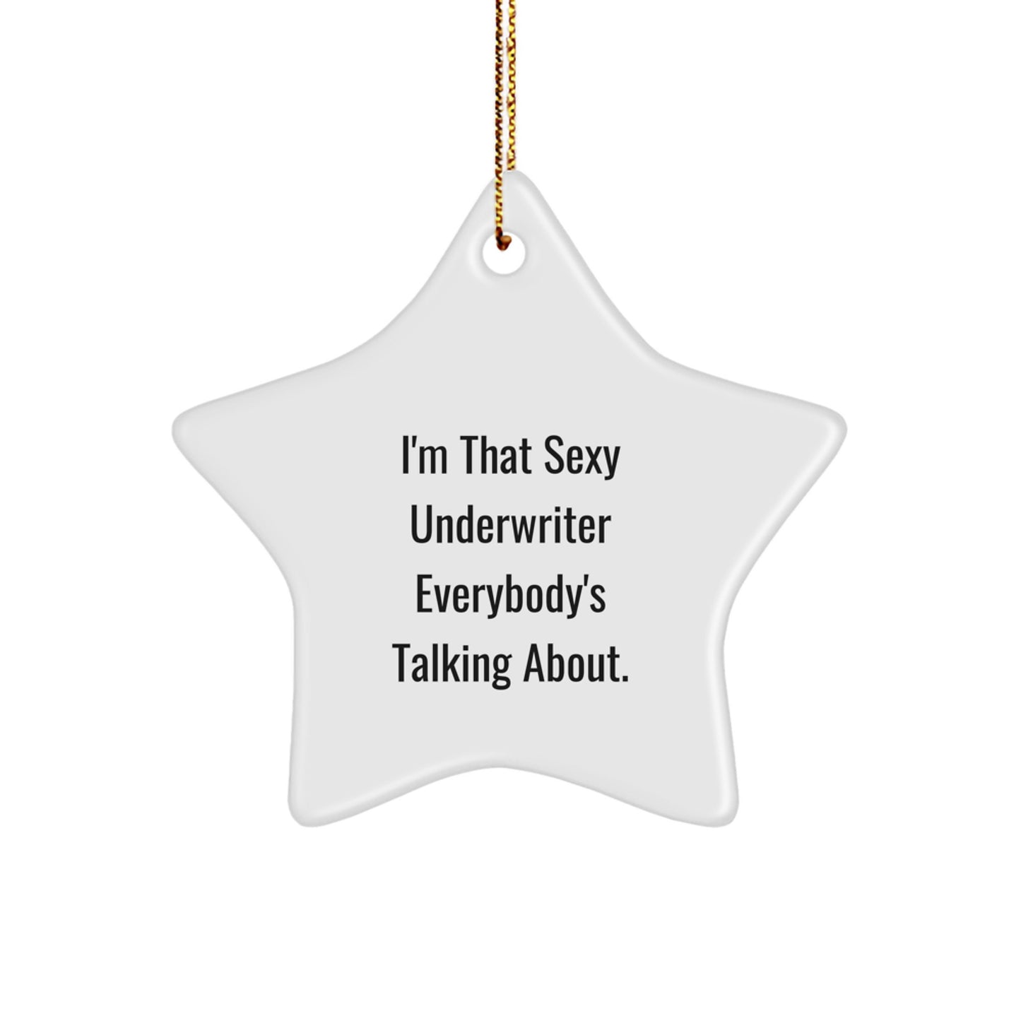 Funny Underwriter Gifts from Friends - I'm That Sexy Underwriter Everybody's Talking About., Star Ornament for Men or Women, Christmas Unique Gifts for Underwriter - Image 1