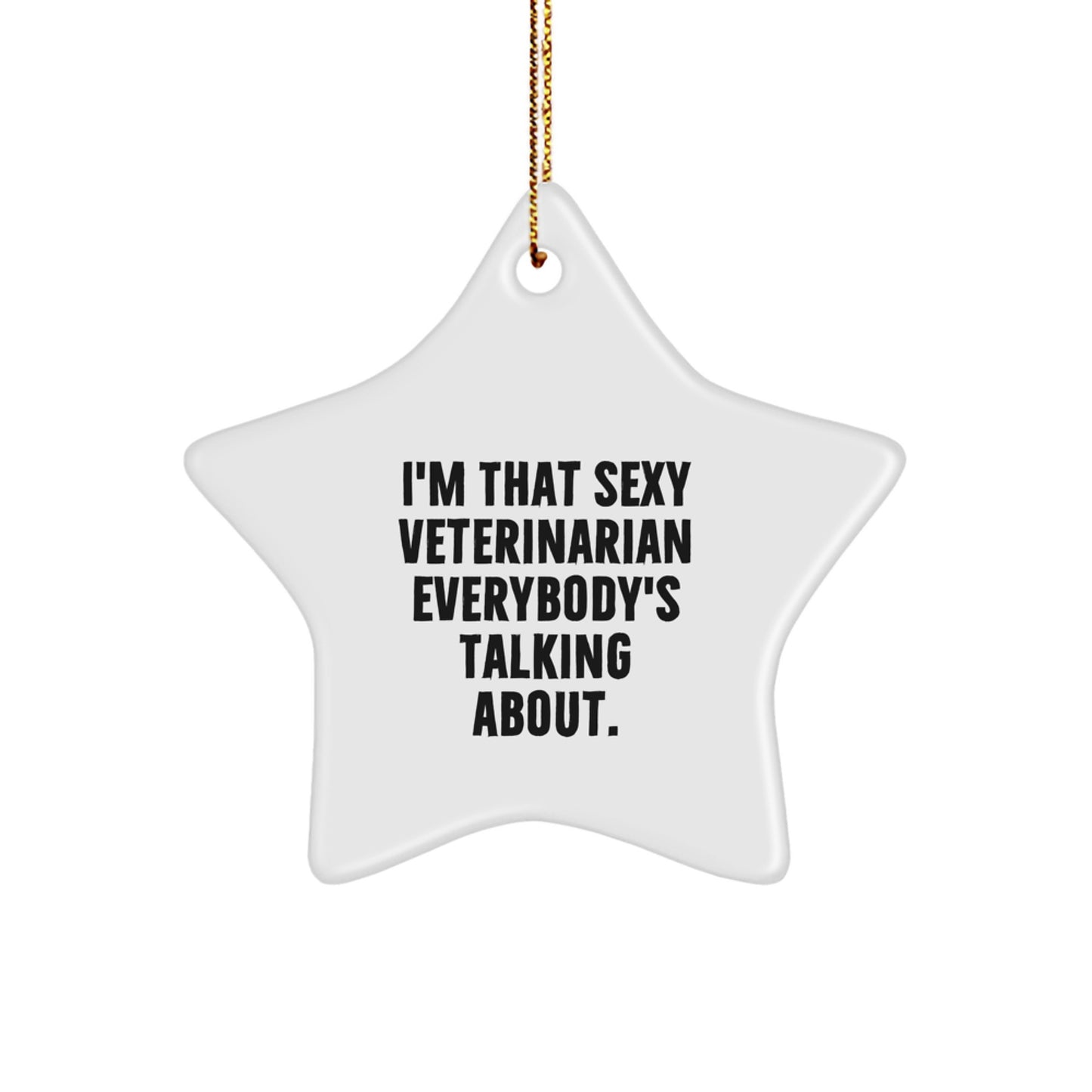 Veterinarian Gifts from Friends, 'I'm That Sexy Veterinarian Everybody's Talking About.' Star Ornament for Christmas - Image 1
