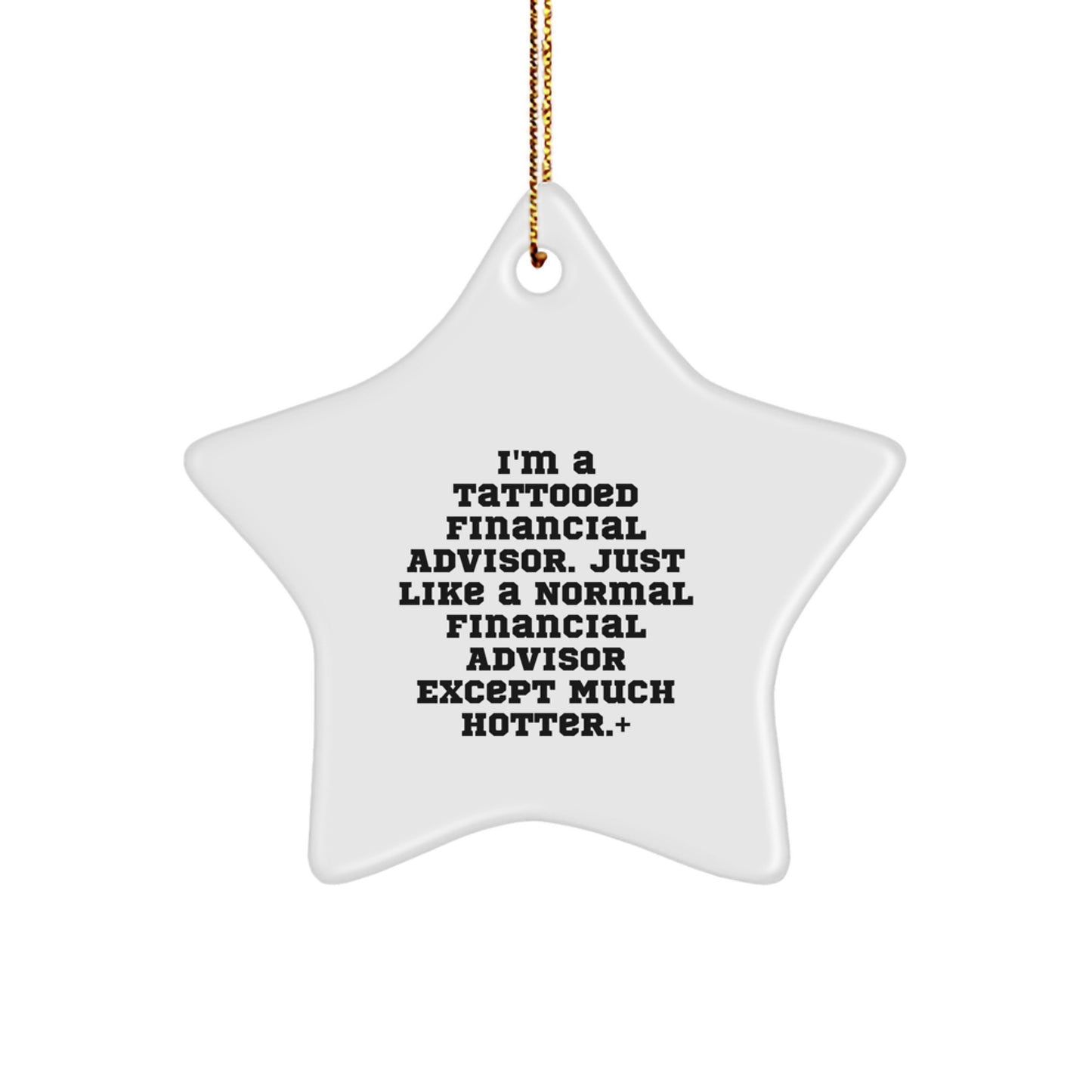 Funny Financial Advisor Gifts from Friends for Christmas - Star Ornament with I'm A Tattooed Financial Advisor Quote - Image 1