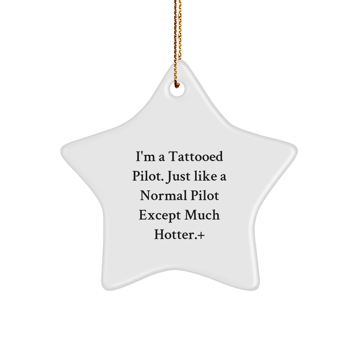 Pilot Gifts, I'm A Tattooed Pilot. Just Like A Normal Pilot Except Much Hotter.+, Star Ornament for Christmas, Gifts from Men to Pilot Friends - Image 1