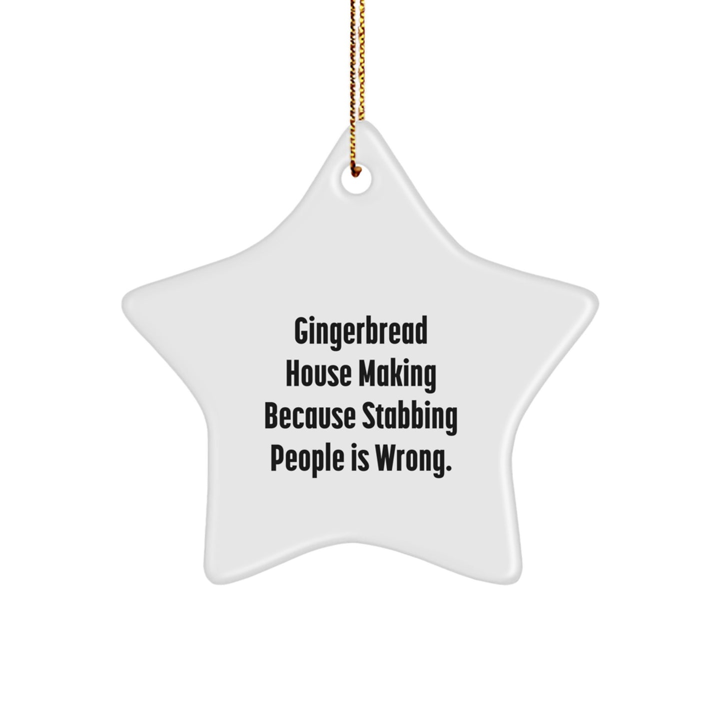 Gingerbread House Making Fun Star Ornament Gifts from Friends for Christmas, 'Gingerbread House Making Because Stabbing People Is Wrong.' - Image 1